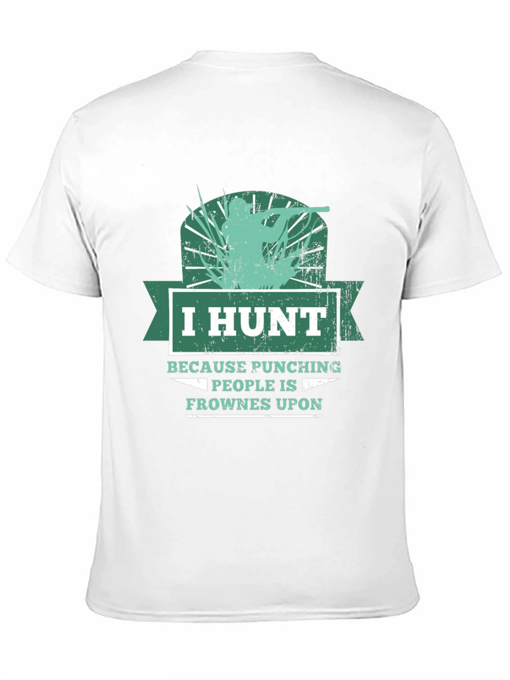 Humorous Hunting T-Shirt: I Hunt Because Punching People