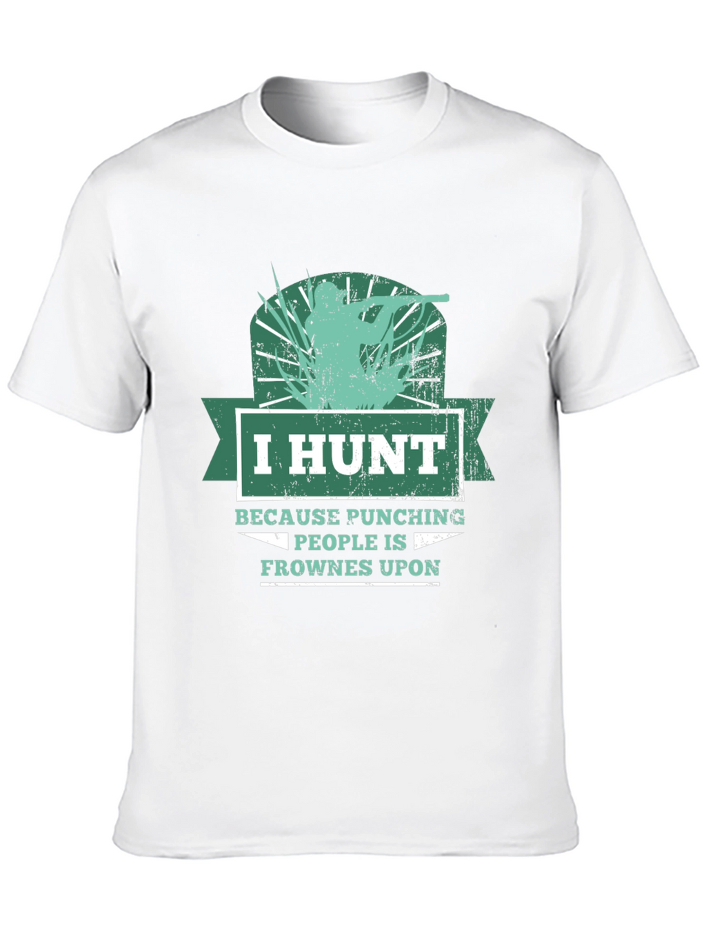 Humorous Hunting T-Shirt: I Hunt Because Punching People