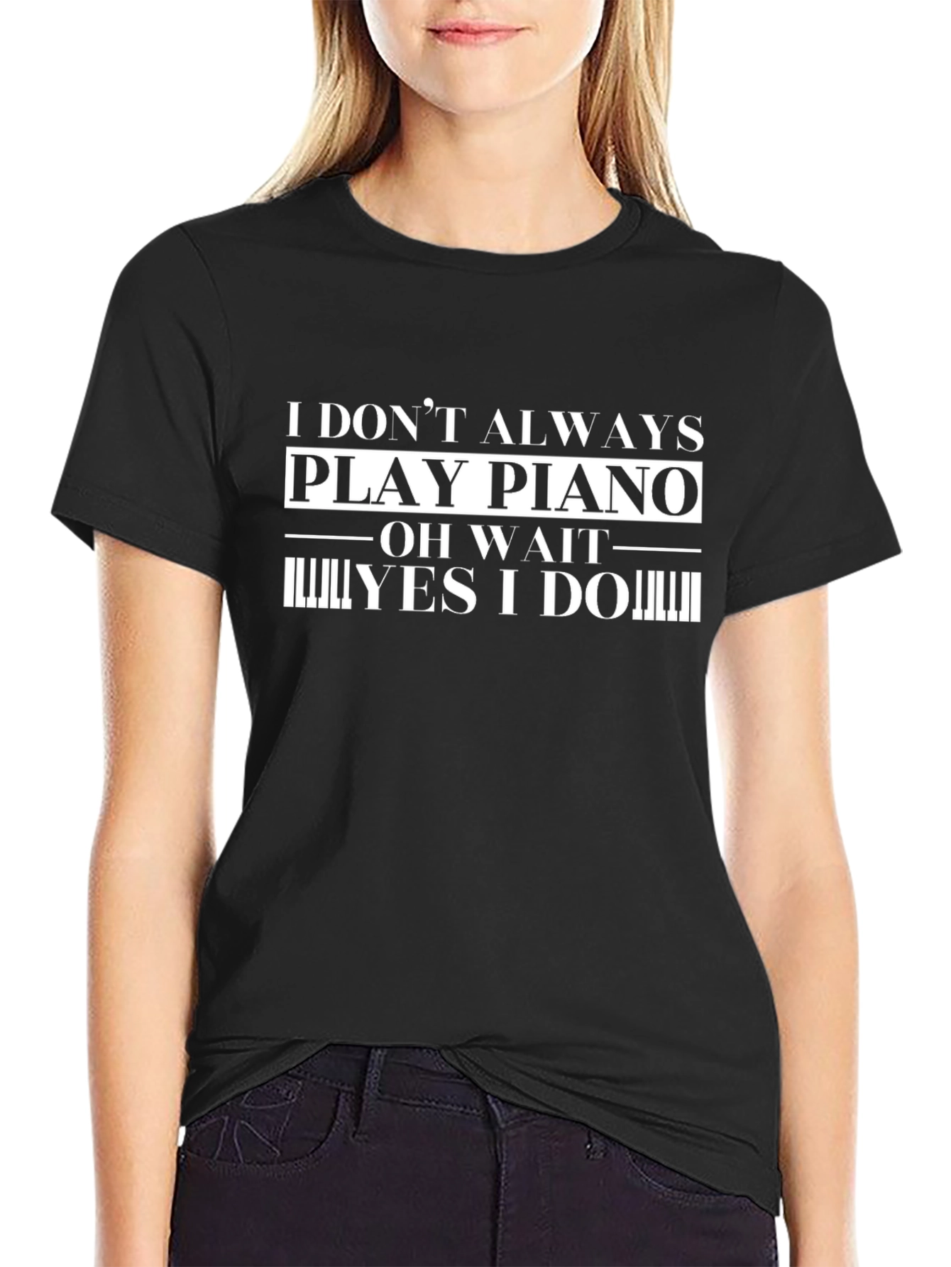 Funny Piano Player T-Shirt - I Dont Always Play Piano