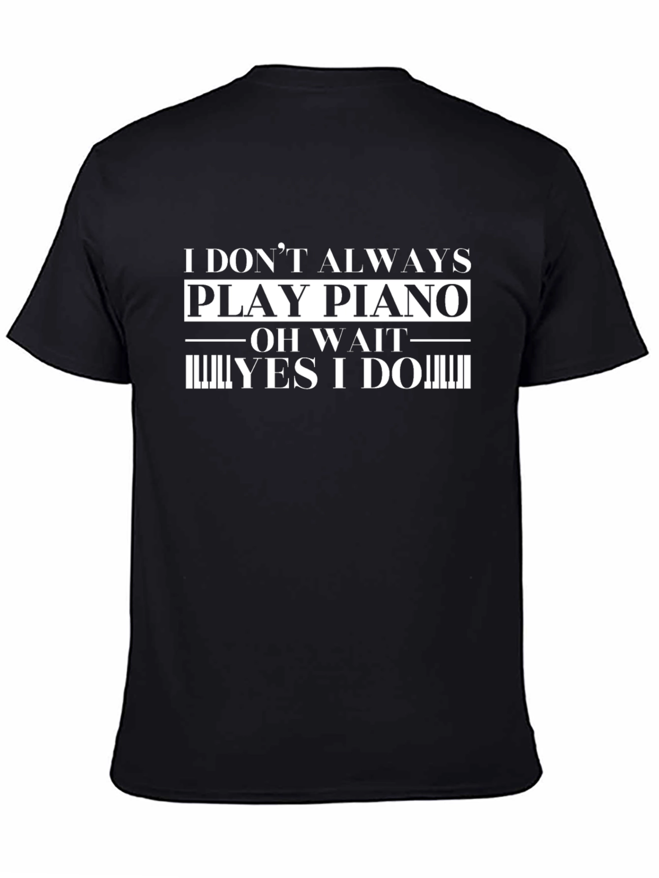 Funny Piano Player T-Shirt - I Dont Always Play Piano