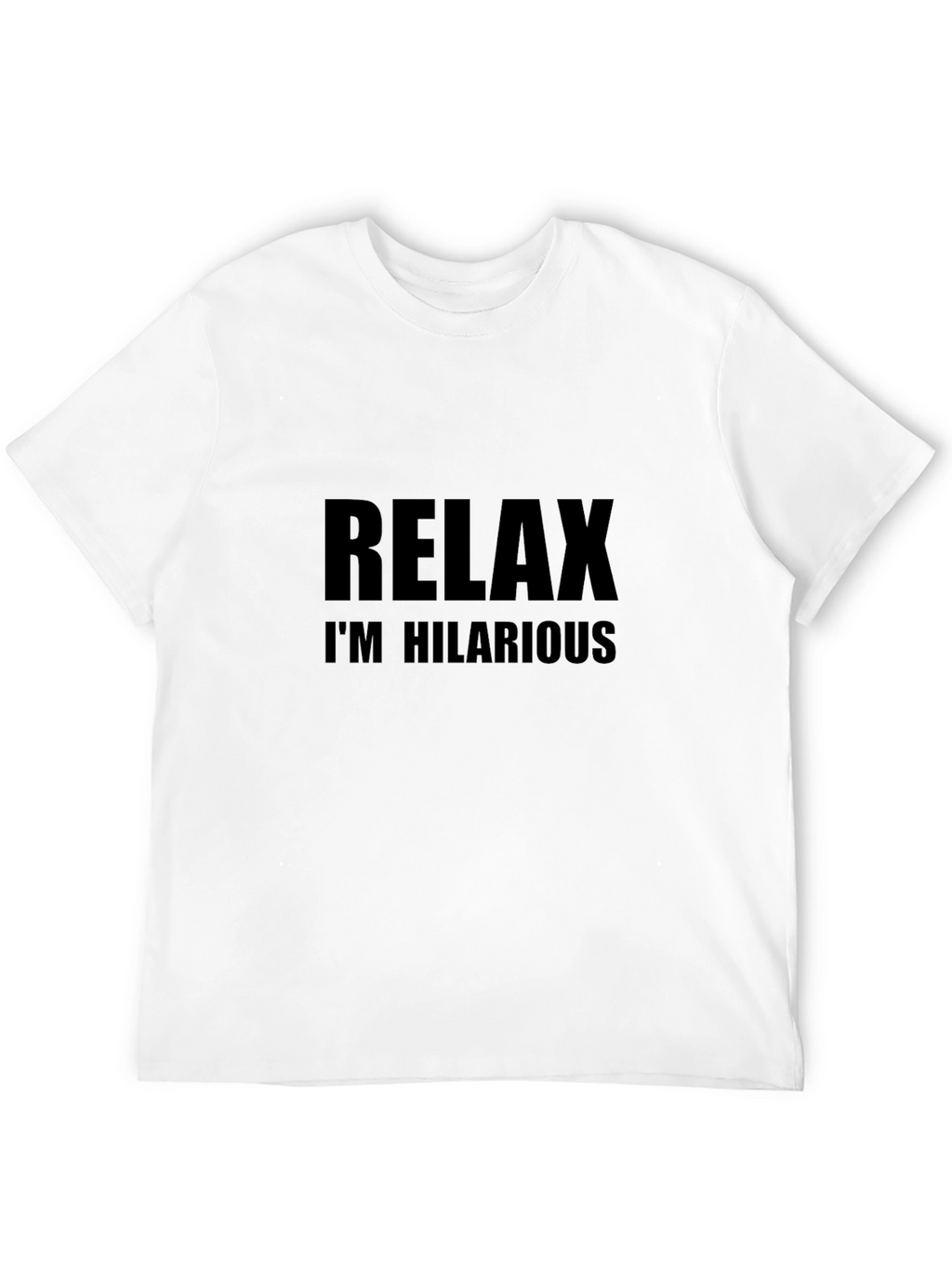 Relax Im Hilarious Graphic T-Shirt