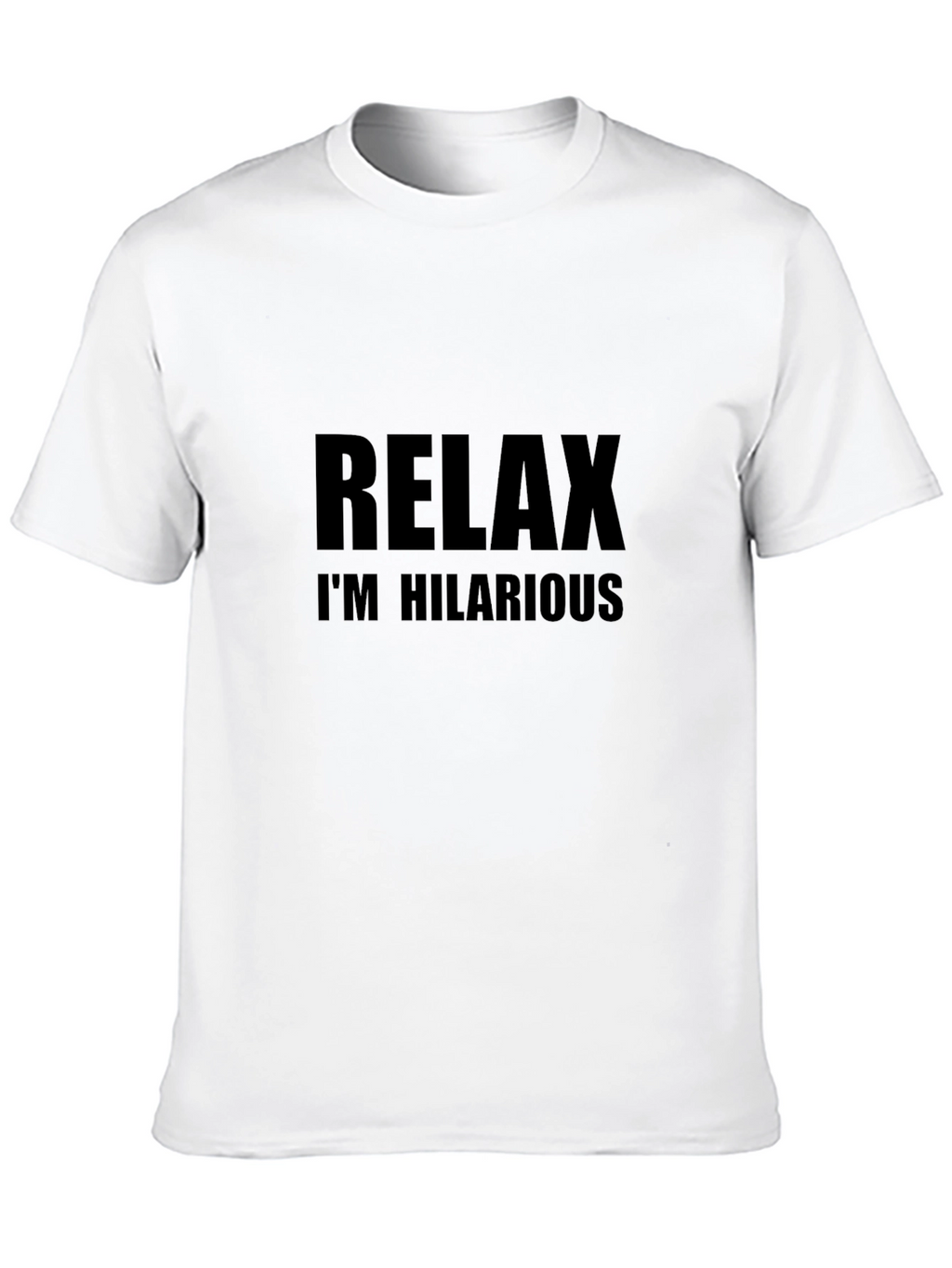 Relax Im Hilarious Graphic T-Shirt