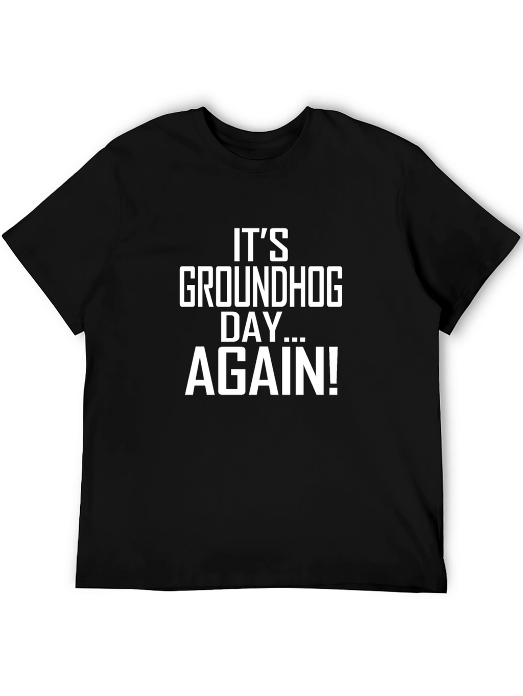 Its Groundhog Day... AGAIN! Black Graphic T-Shirt