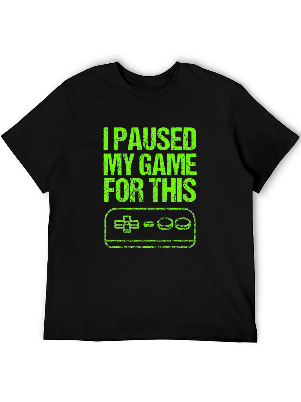 I Paused My Game For This T-Shirt