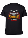 Psychologist T-Shirt: Have No Fear Your Psychologist Is Here!