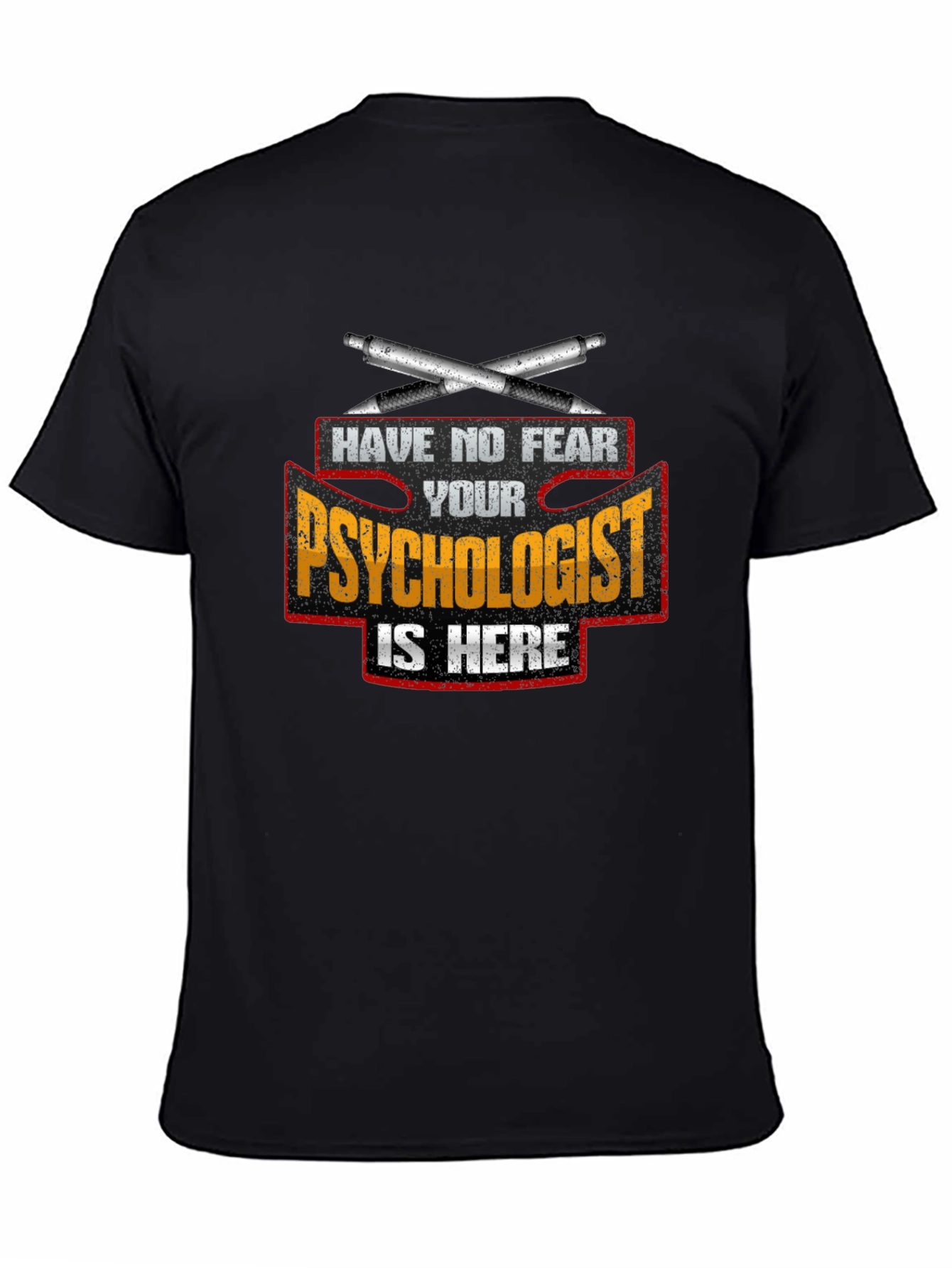 Psychologist T-Shirt: Have No Fear Your Psychologist Is Here!
