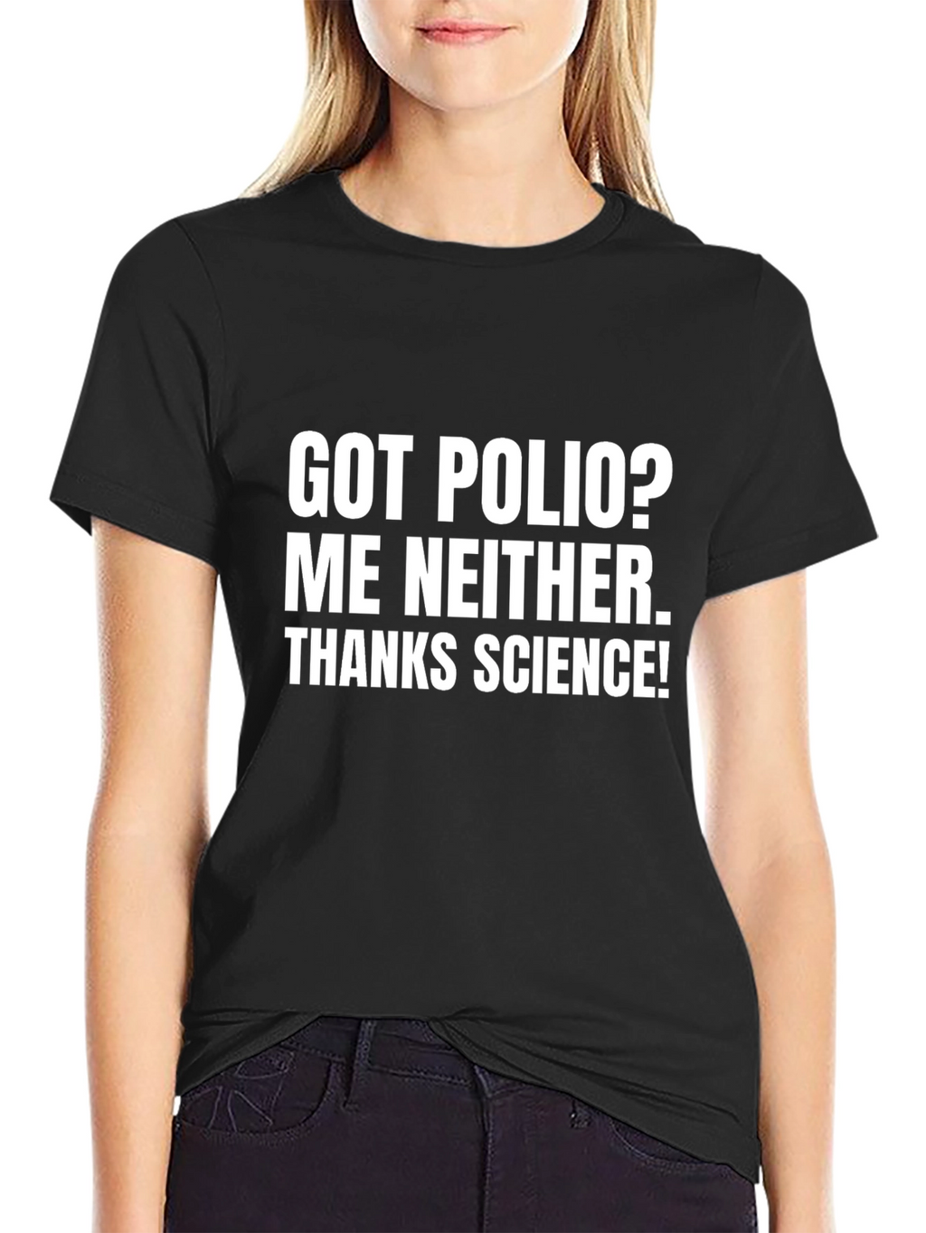 Got Polio? Me Neither. Thanks Science! T-Shirt