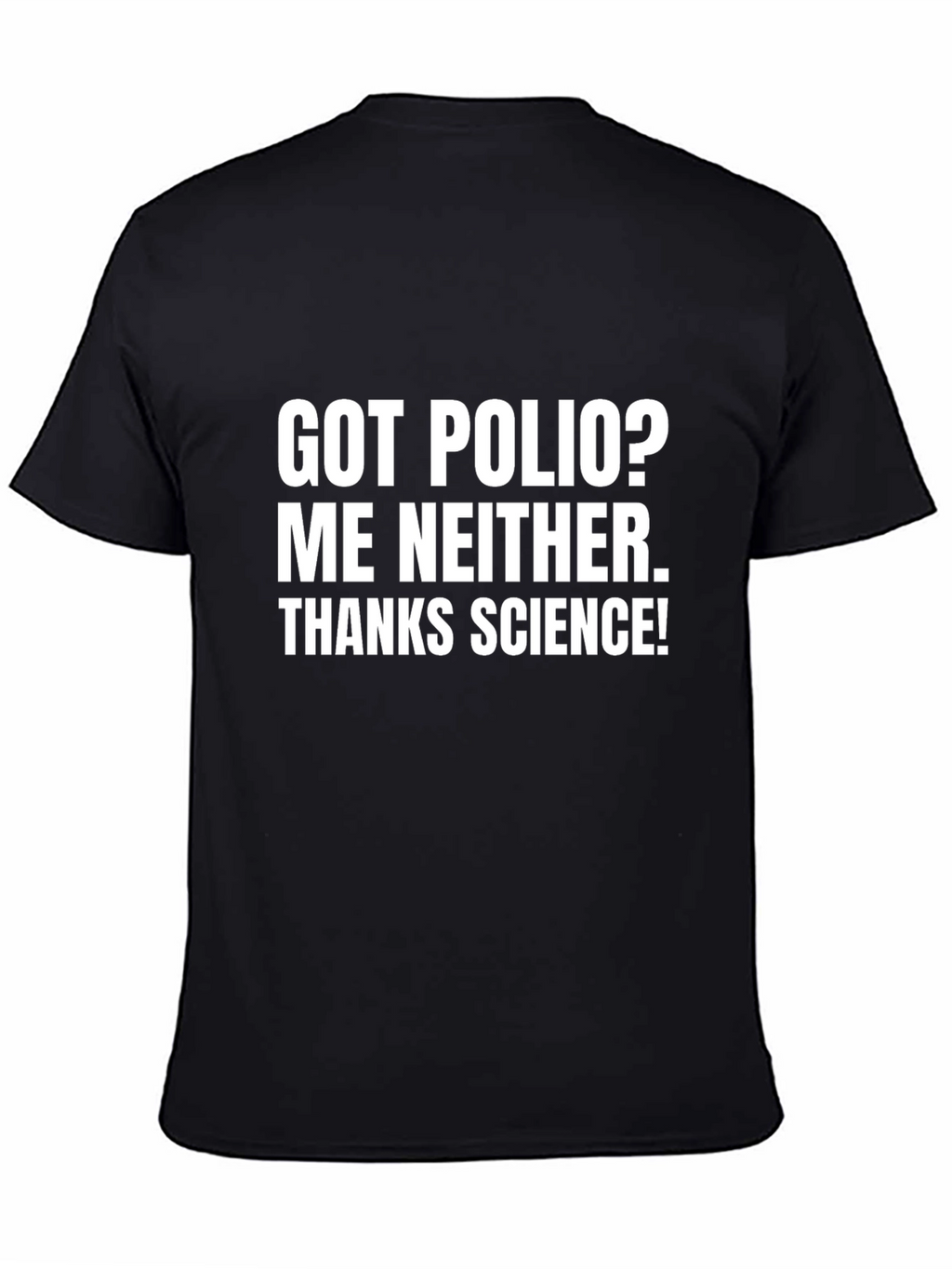 Got Polio? Me Neither. Thanks Science! T-Shirt