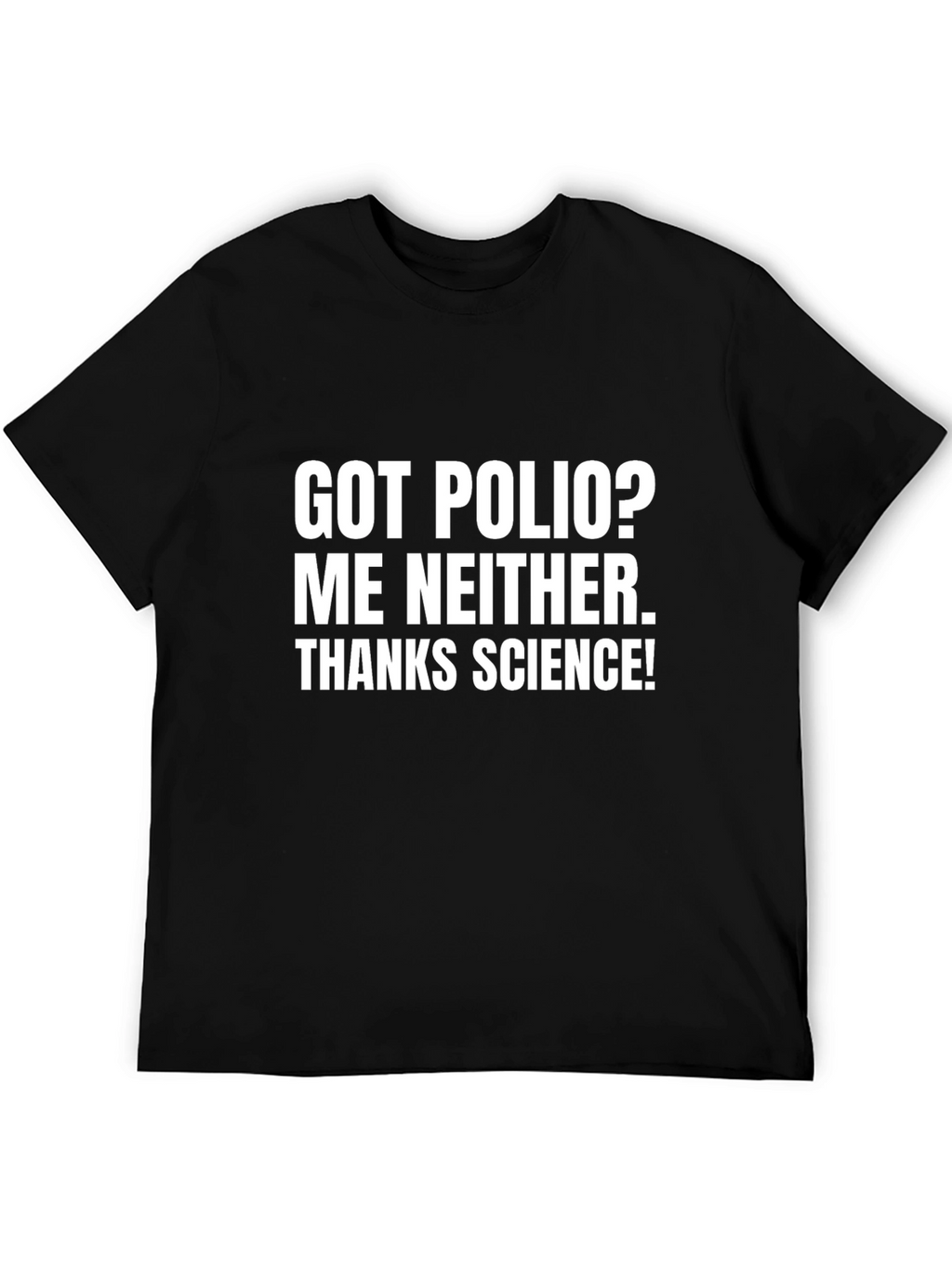 Got Polio? Me Neither. Thanks Science! T-Shirt