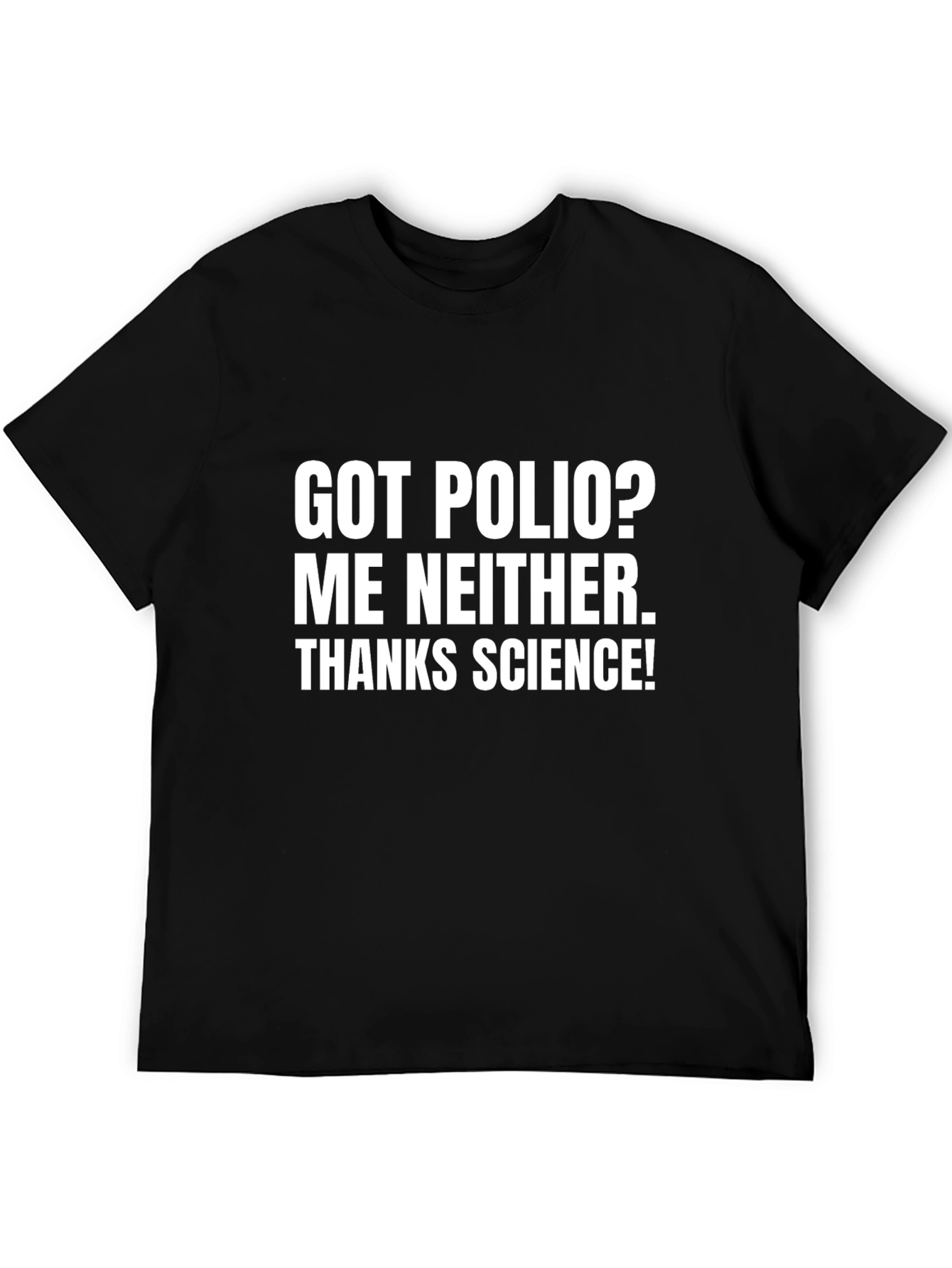 Got Polio? Me Neither. Thanks Science! T-Shirt