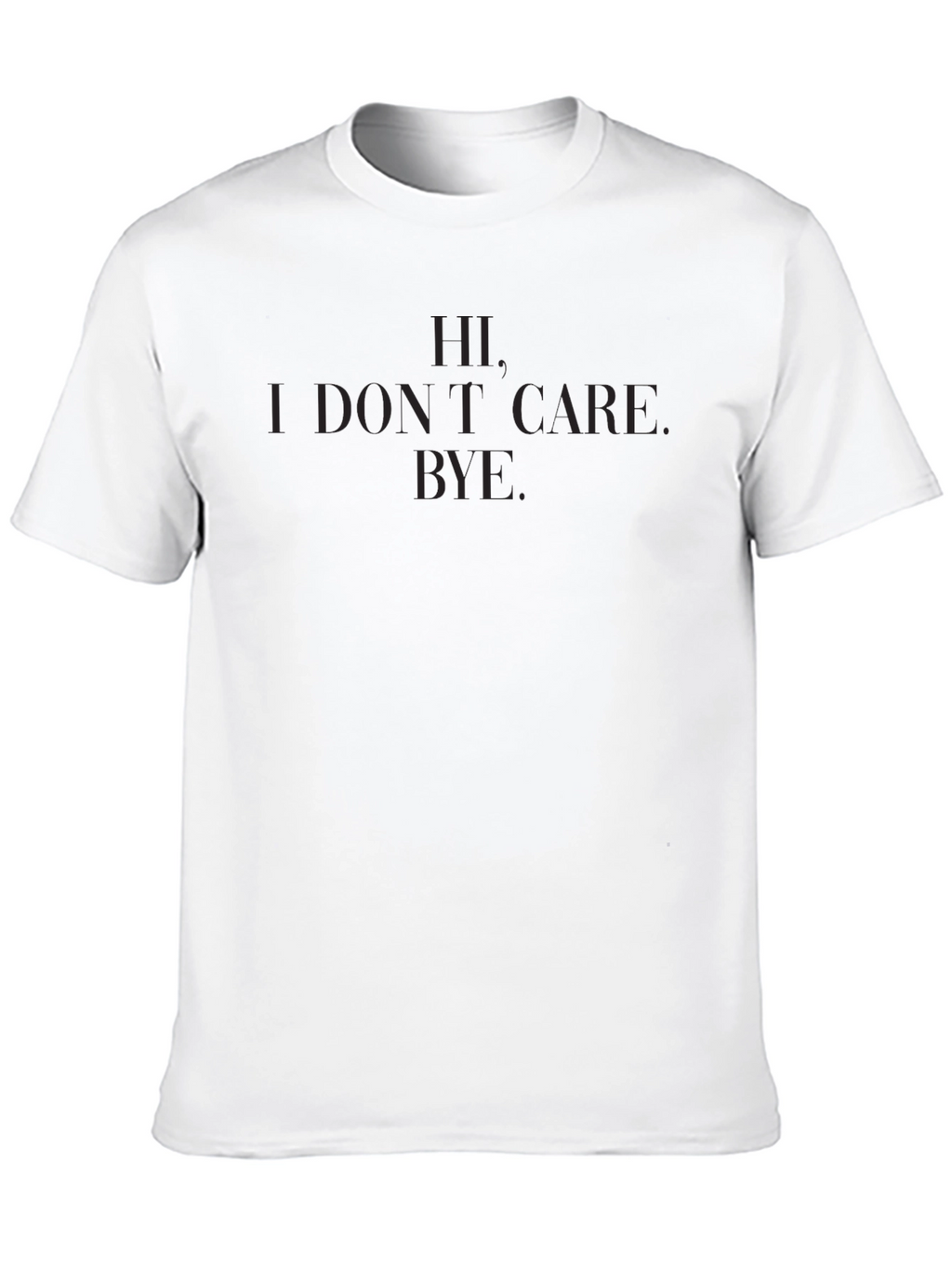 Hi. I Dont Care. Bye. T-Shirt - Black