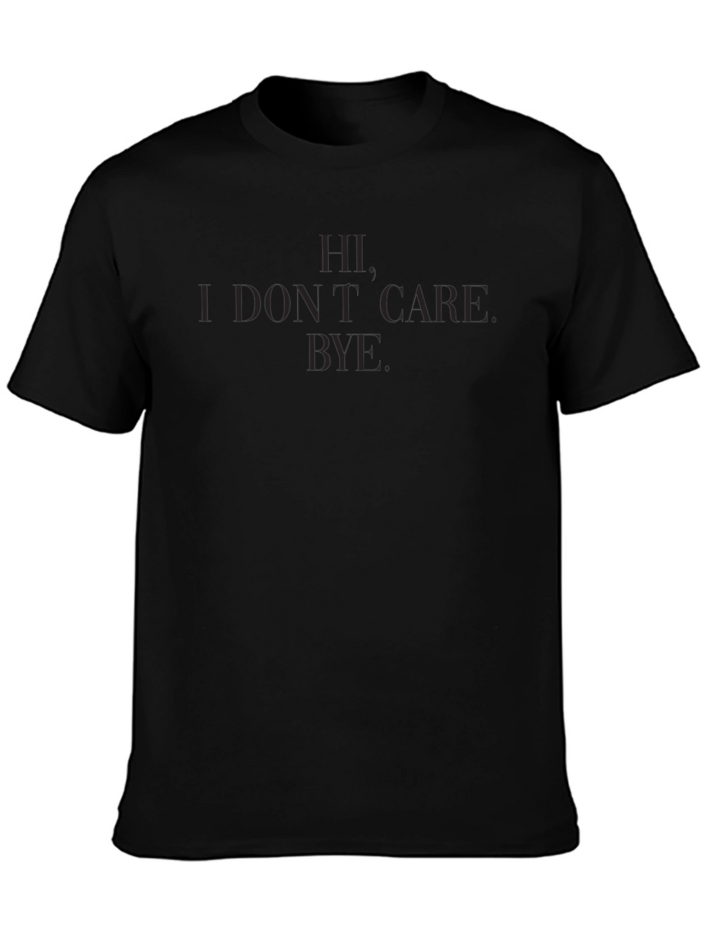 Hi. I Dont Care. Bye. T-Shirt - Black