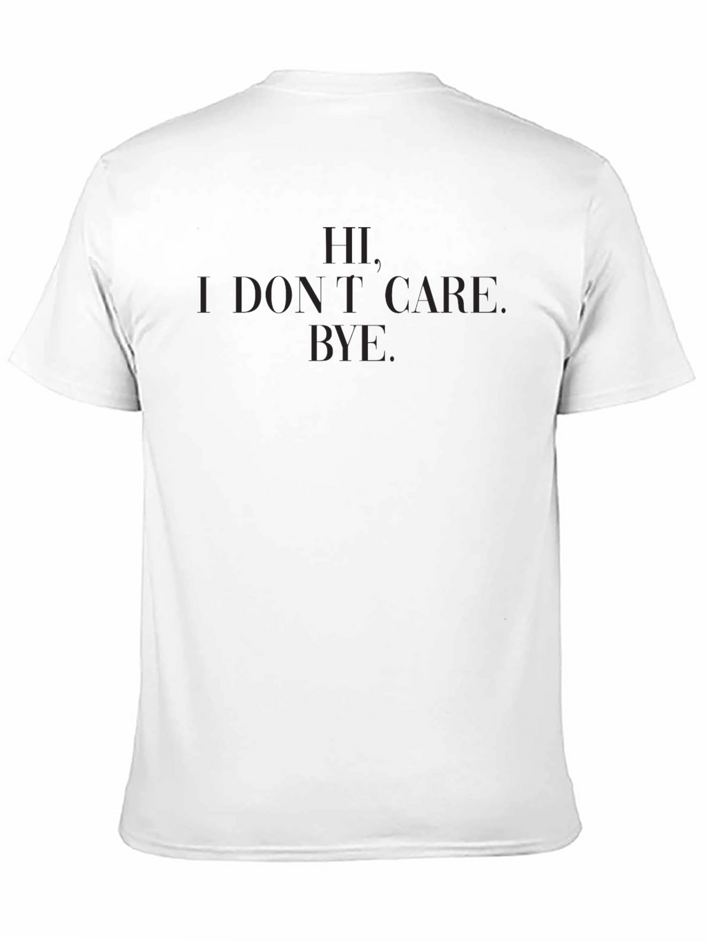 Hi. I Dont Care. Bye. T-Shirt - Black