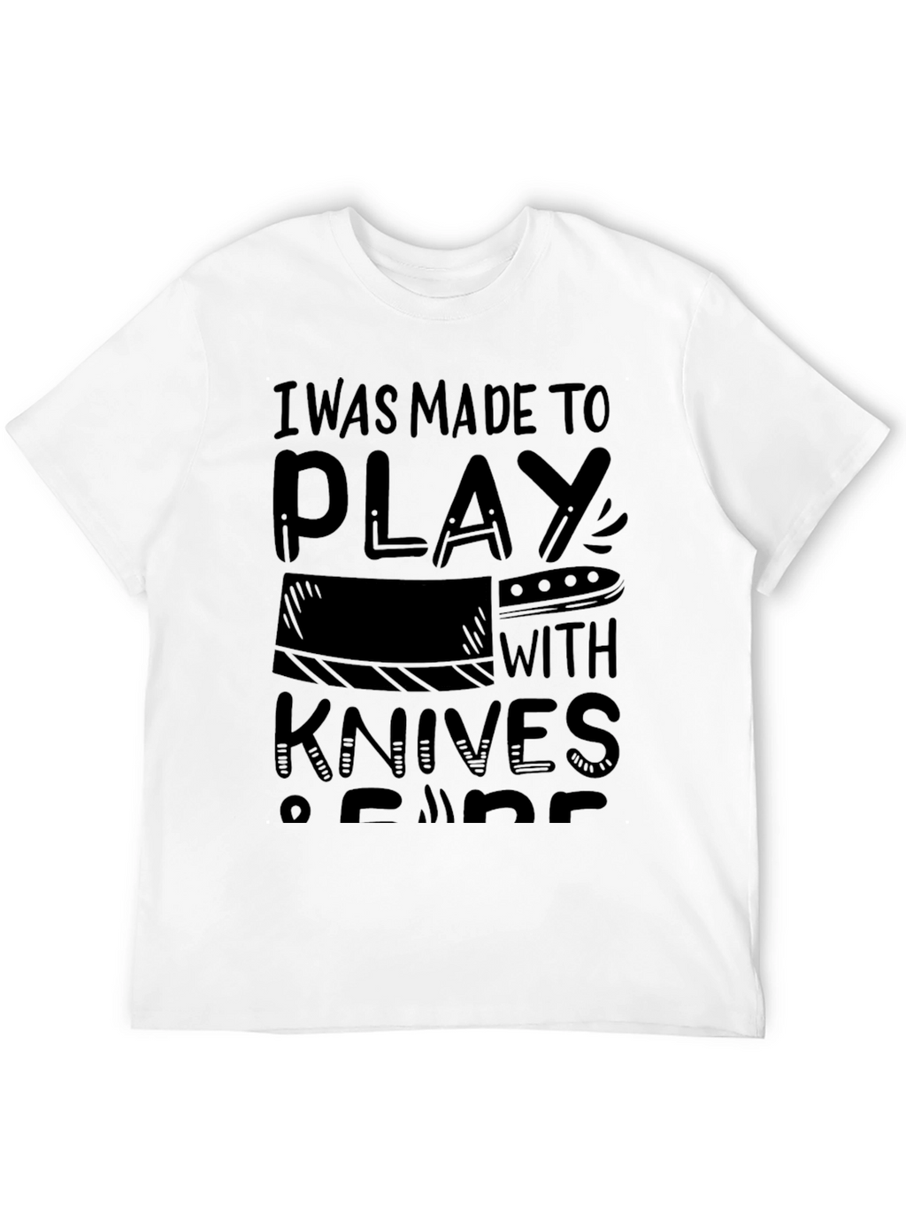 I Was Made To Play With Knives T-Shirt