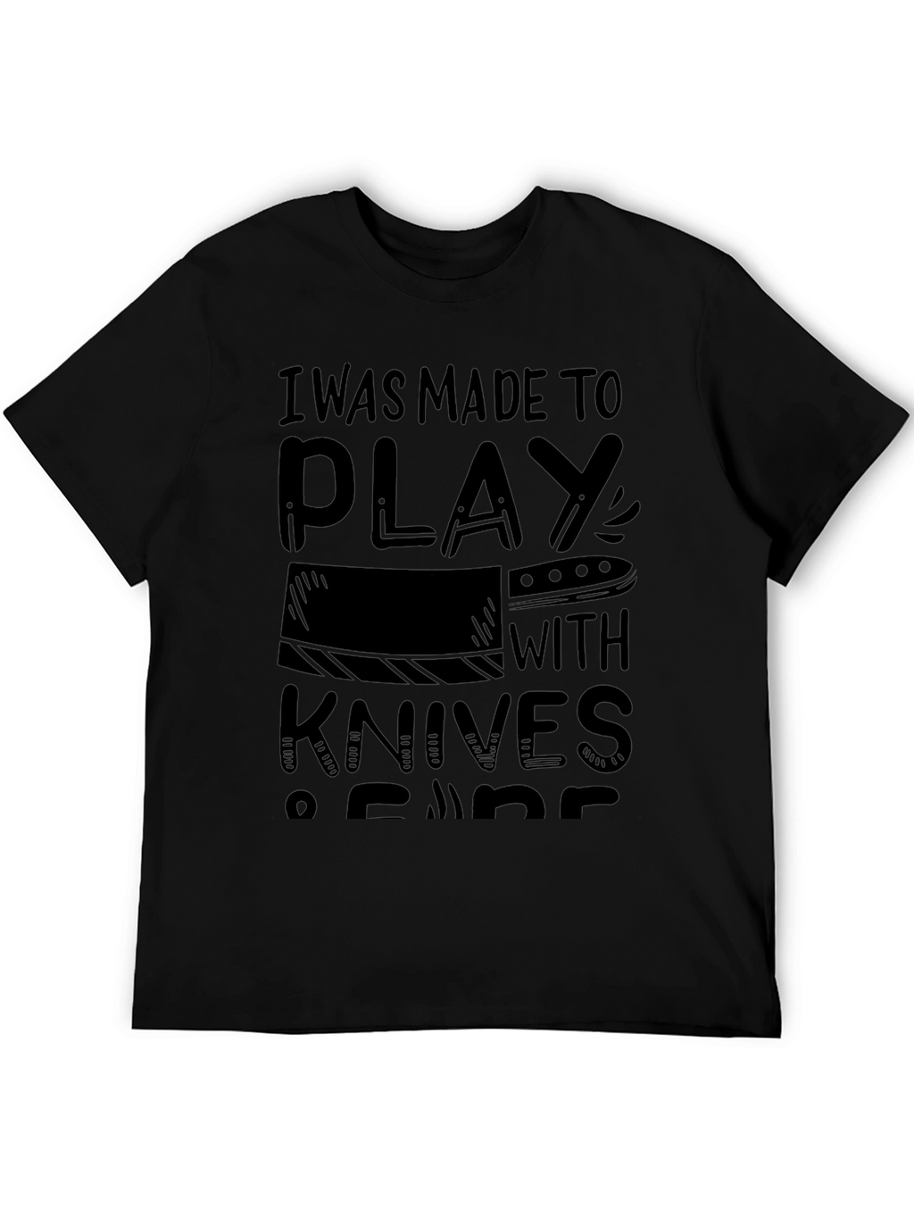 I Was Made To Play With Knives T-Shirt