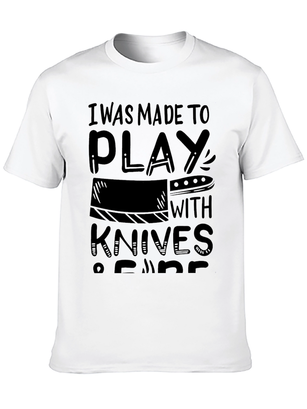 I Was Made To Play With Knives T-Shirt