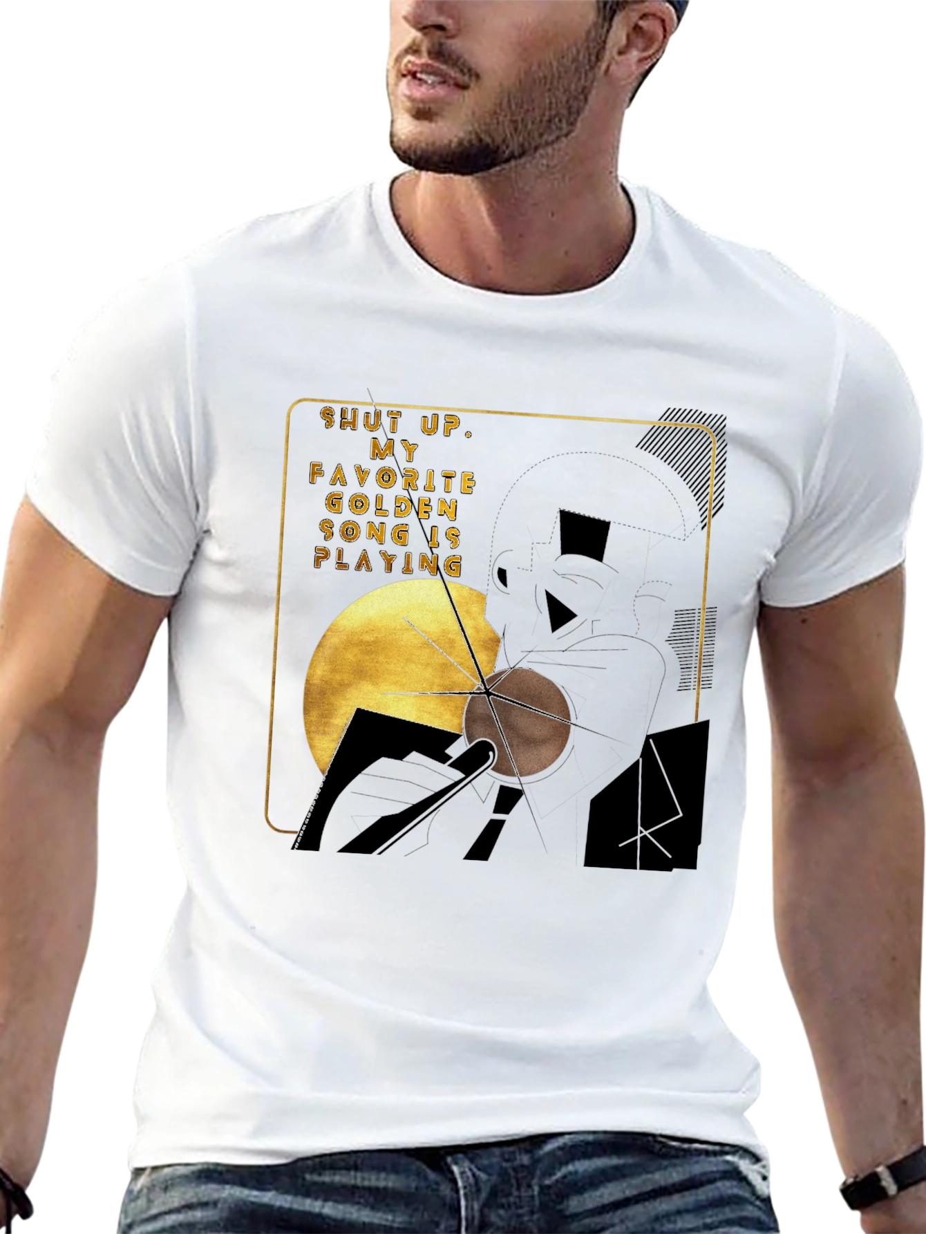 Shut Up My Golden Song is Playing Graphic Tee