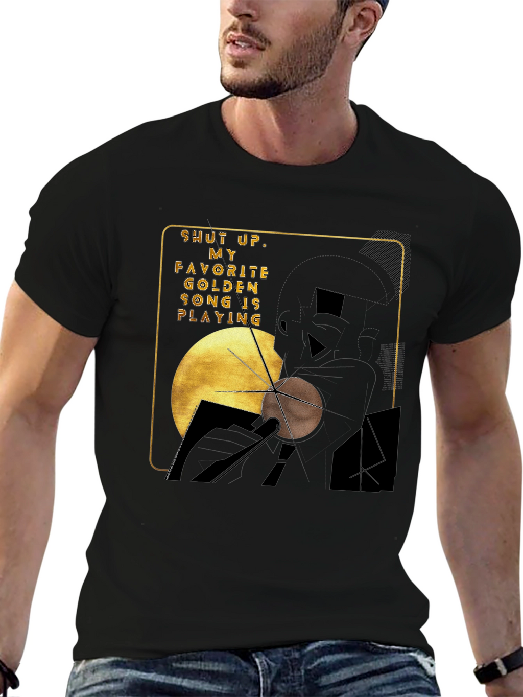 Shut Up My Golden Song is Playing Graphic Tee