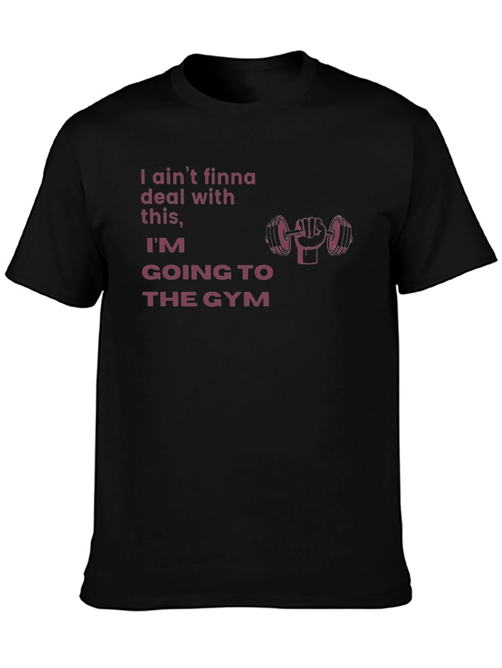 Gym Motivation T-Shirt - Aint Finna Deal With This!
