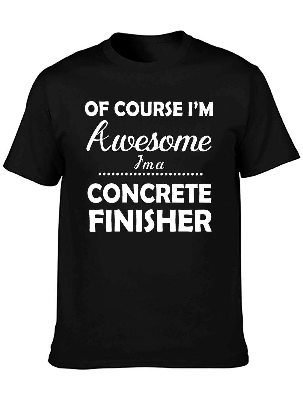 Awesome Concrete Finisher T-Shirt - Black