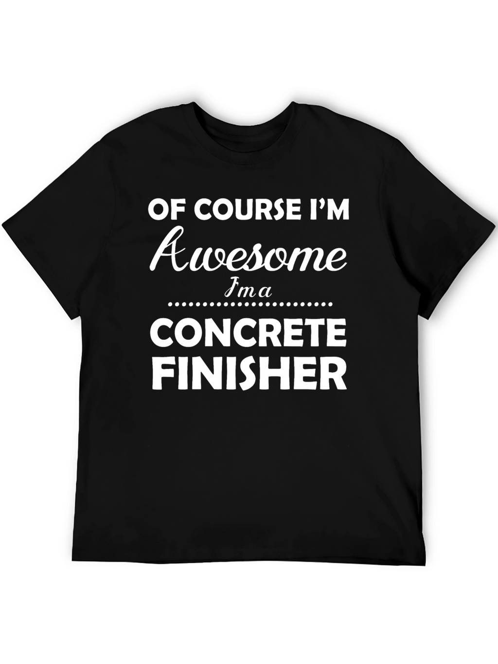 Awesome Concrete Finisher T-Shirt - Black