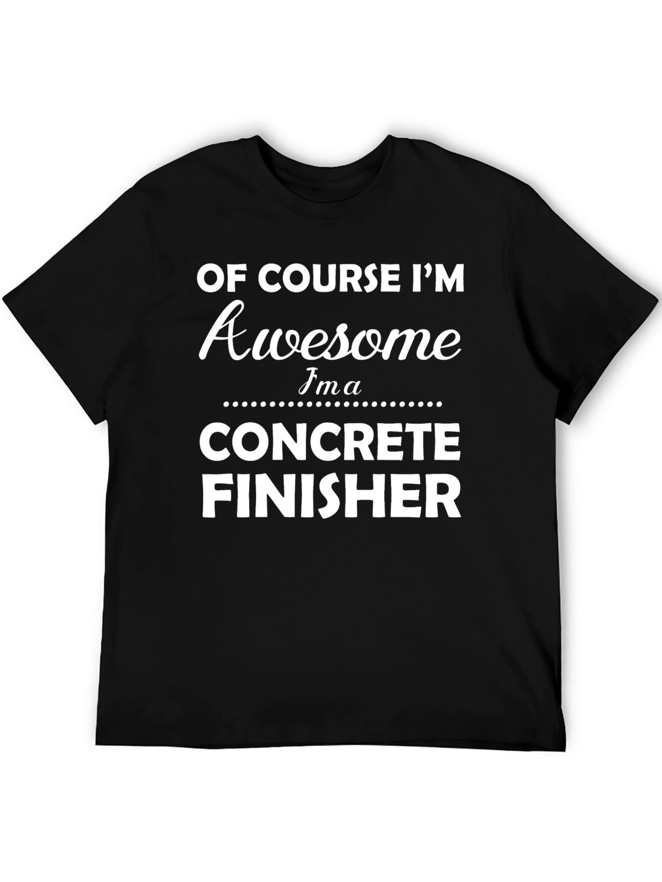 Awesome Concrete Finisher T-Shirt - Black