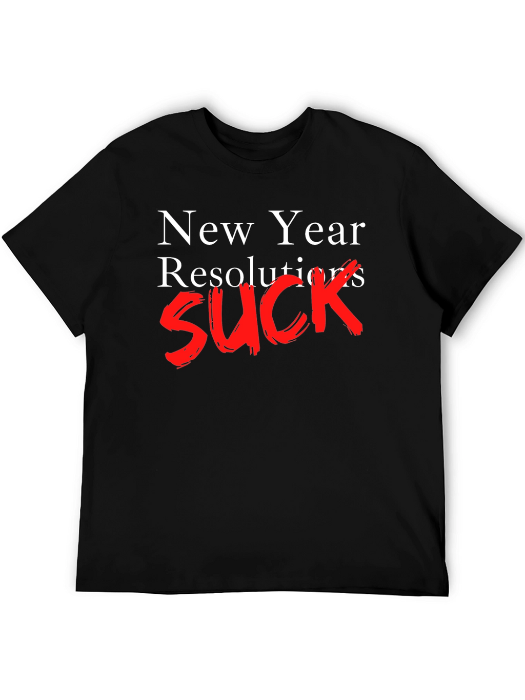 New Year Resolutions SUCK T-Shirt