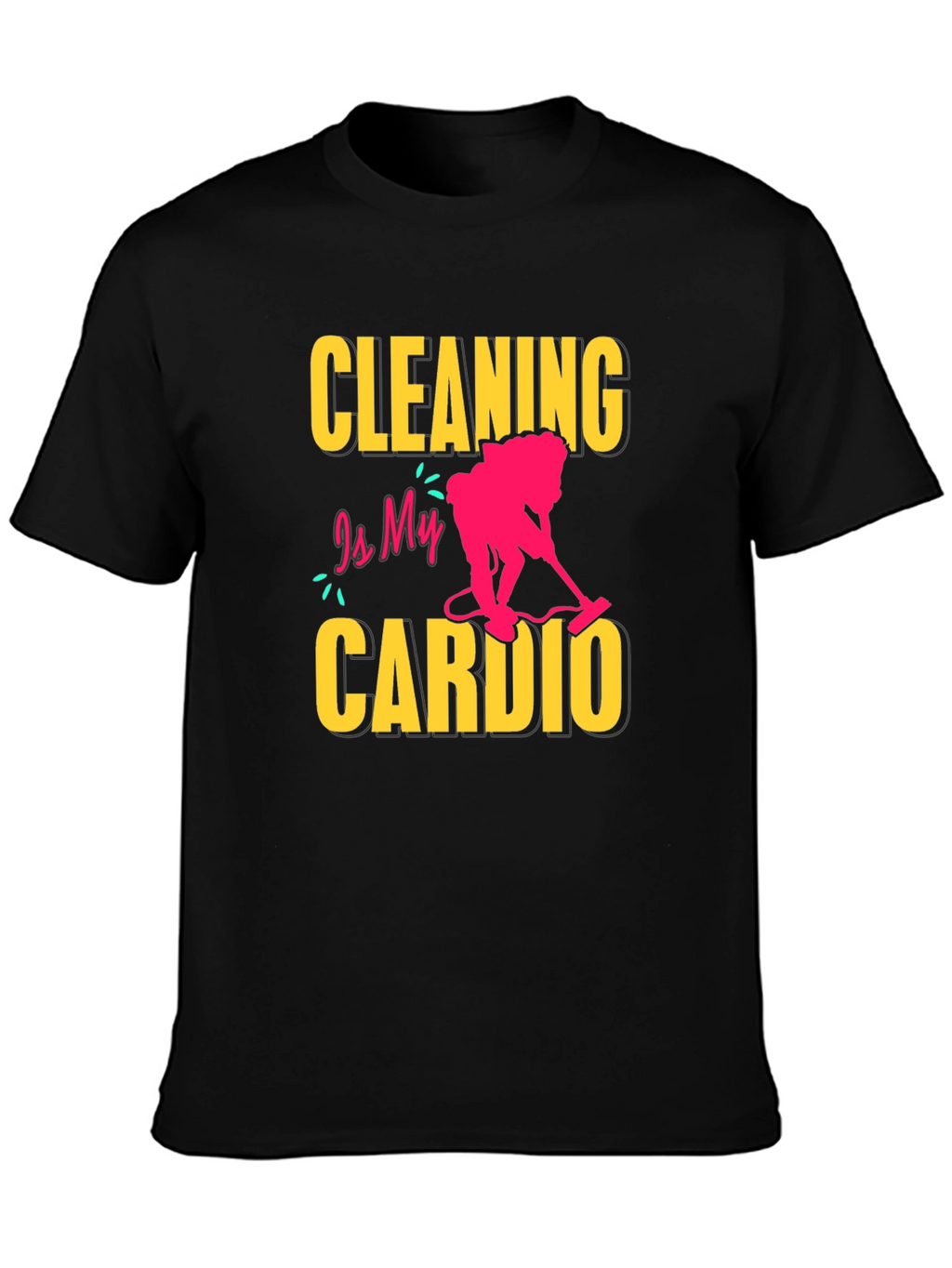 Cleaning is My Cardio T-Shirt - Funny Housekeeping Tee