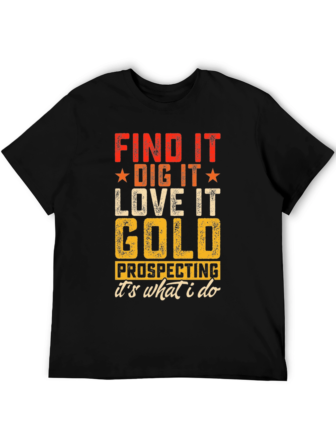 Gold Prospecting T-Shirt - Find It Dig It Love It