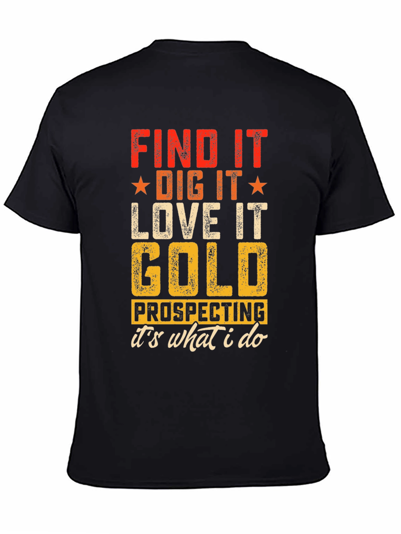 Gold Prospecting T-Shirt - Find It Dig It Love It