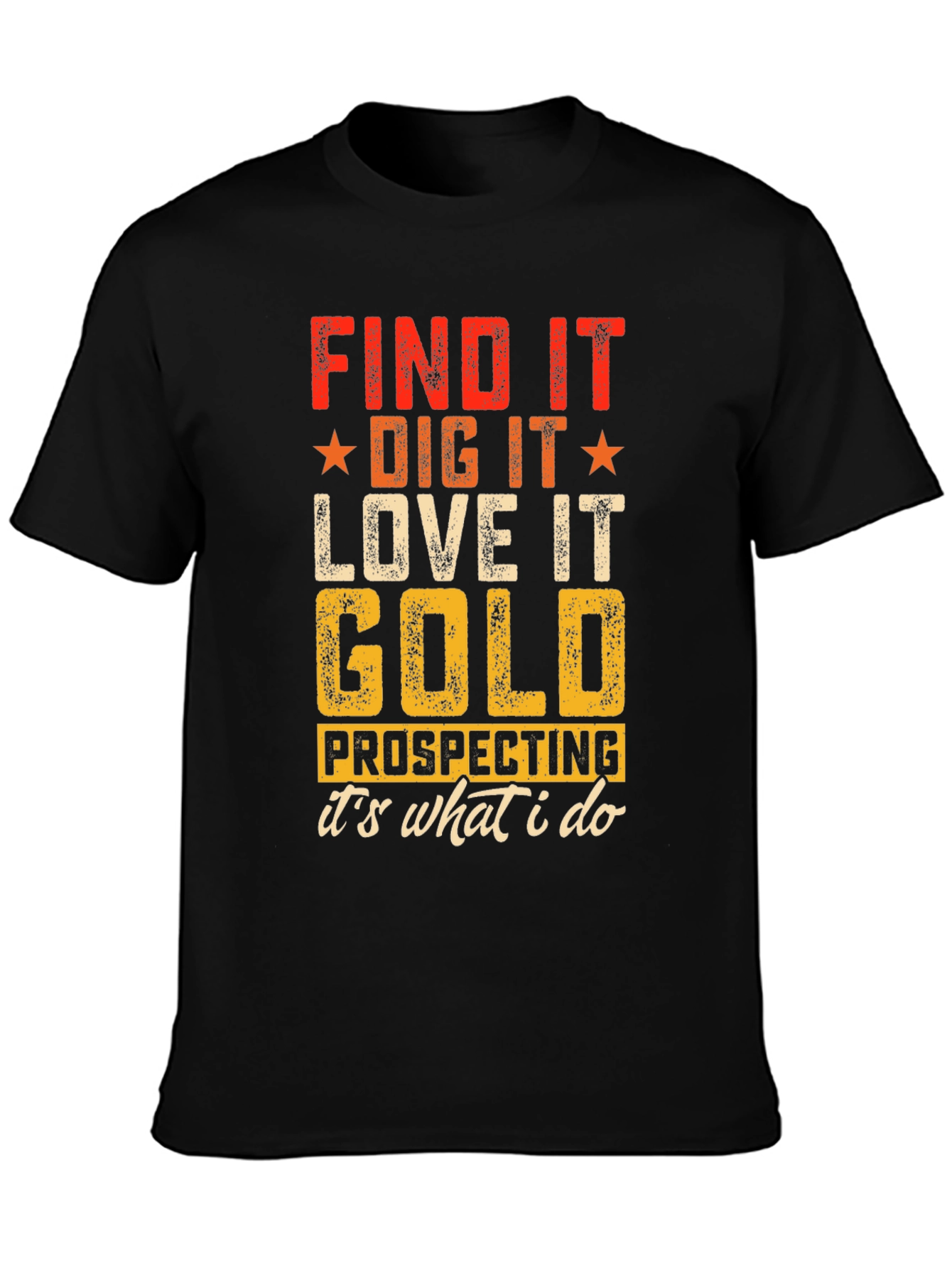 Gold Prospecting T-Shirt - Find It Dig It Love It