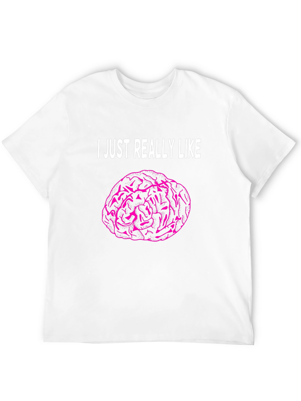 I Just Really Like Brains T-Shirt