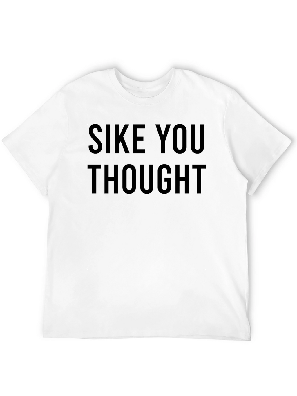SIKE YOU THOUGHT Graphic Tee - Comfy Mens T-Shirt