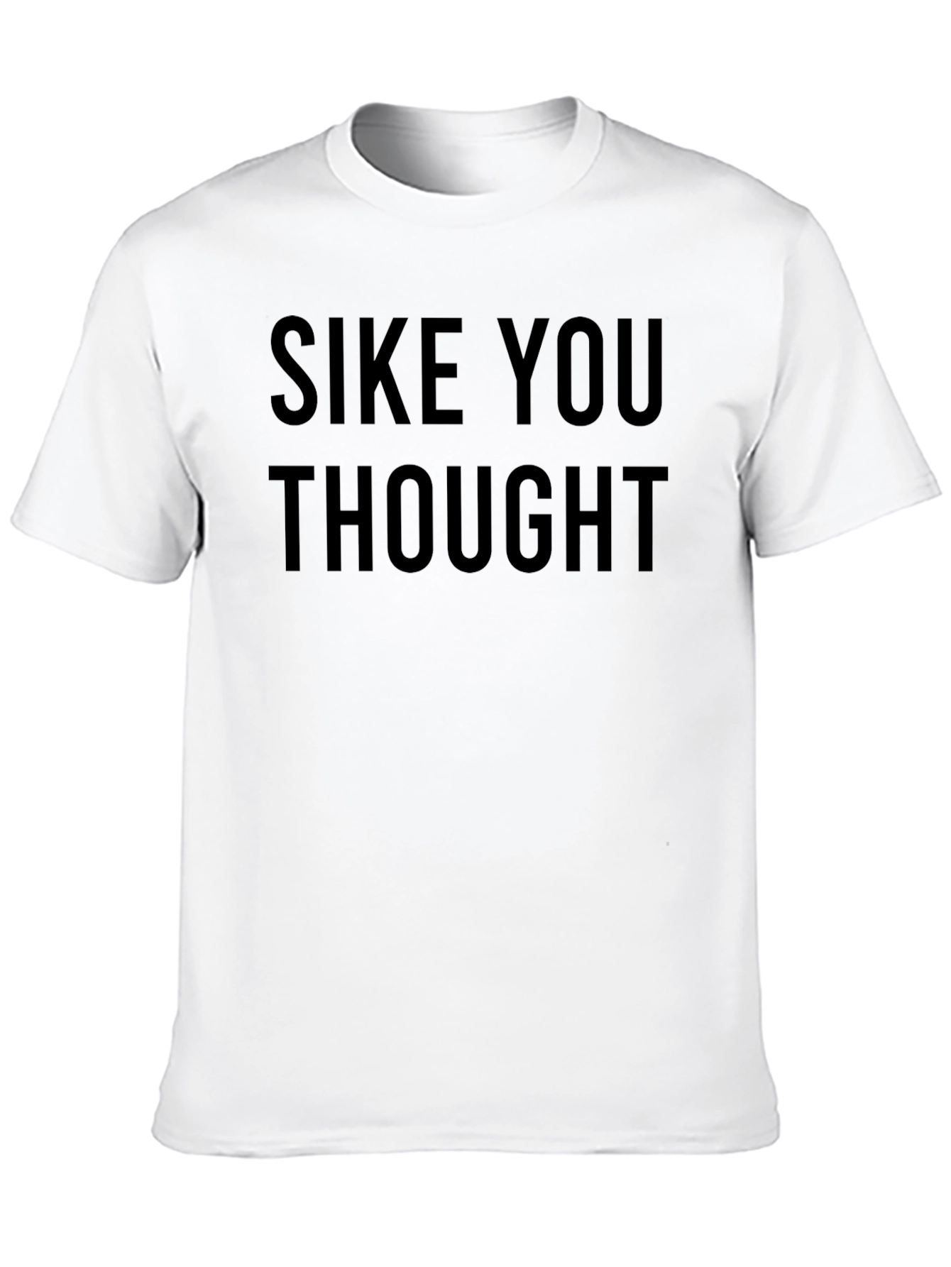 SIKE YOU THOUGHT Graphic Tee - Comfy Mens T-Shirt
