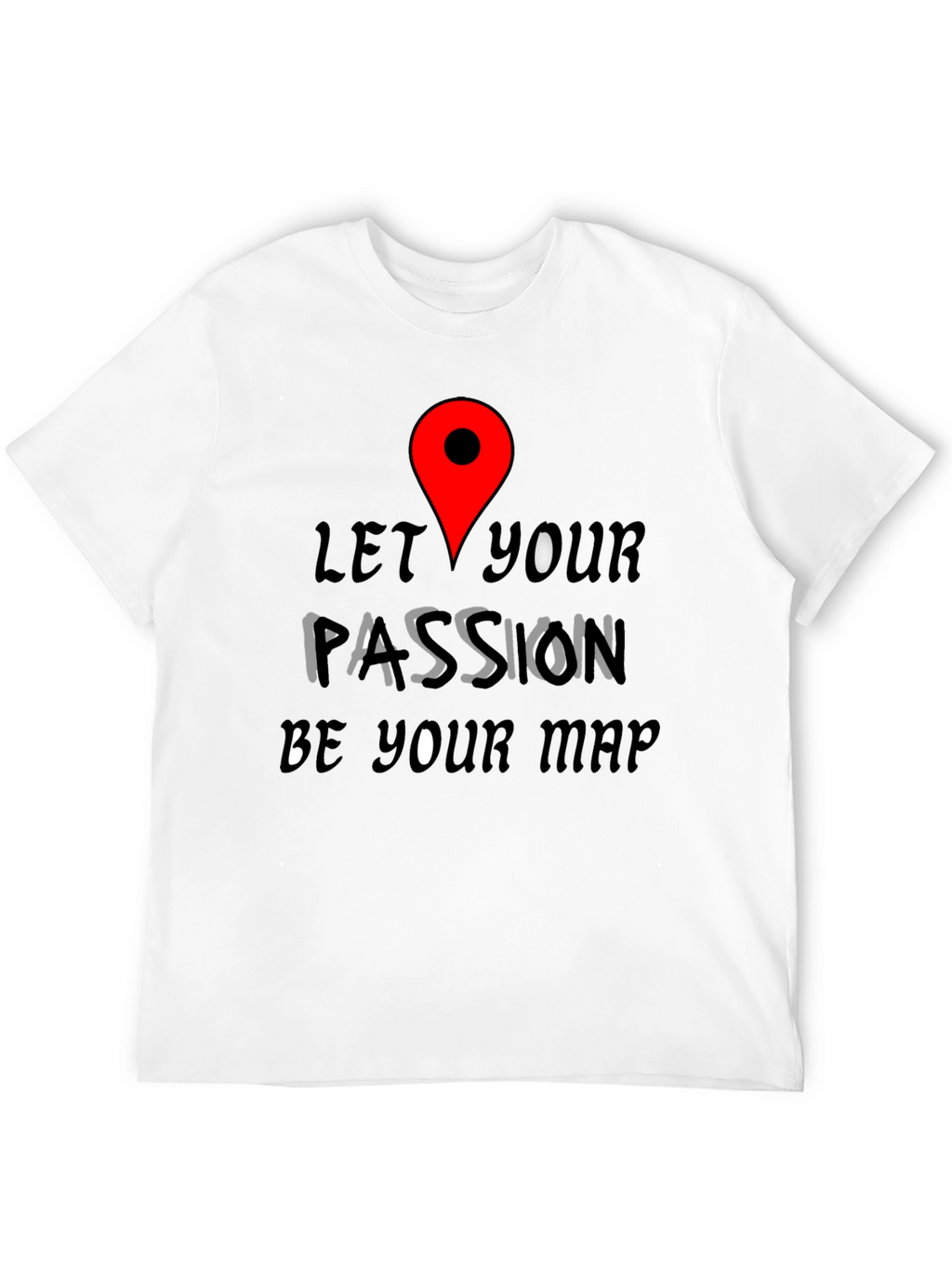 Passion Map Tee - Motivational Graphic T-Shirt