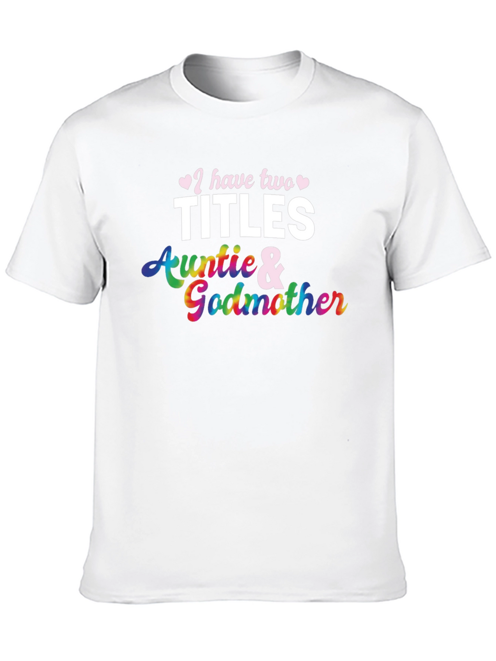I Have Two Titles Auntie and Godmother T-Shirt