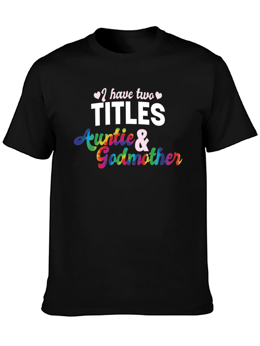 I Have Two Titles Auntie and Godmother T-Shirt