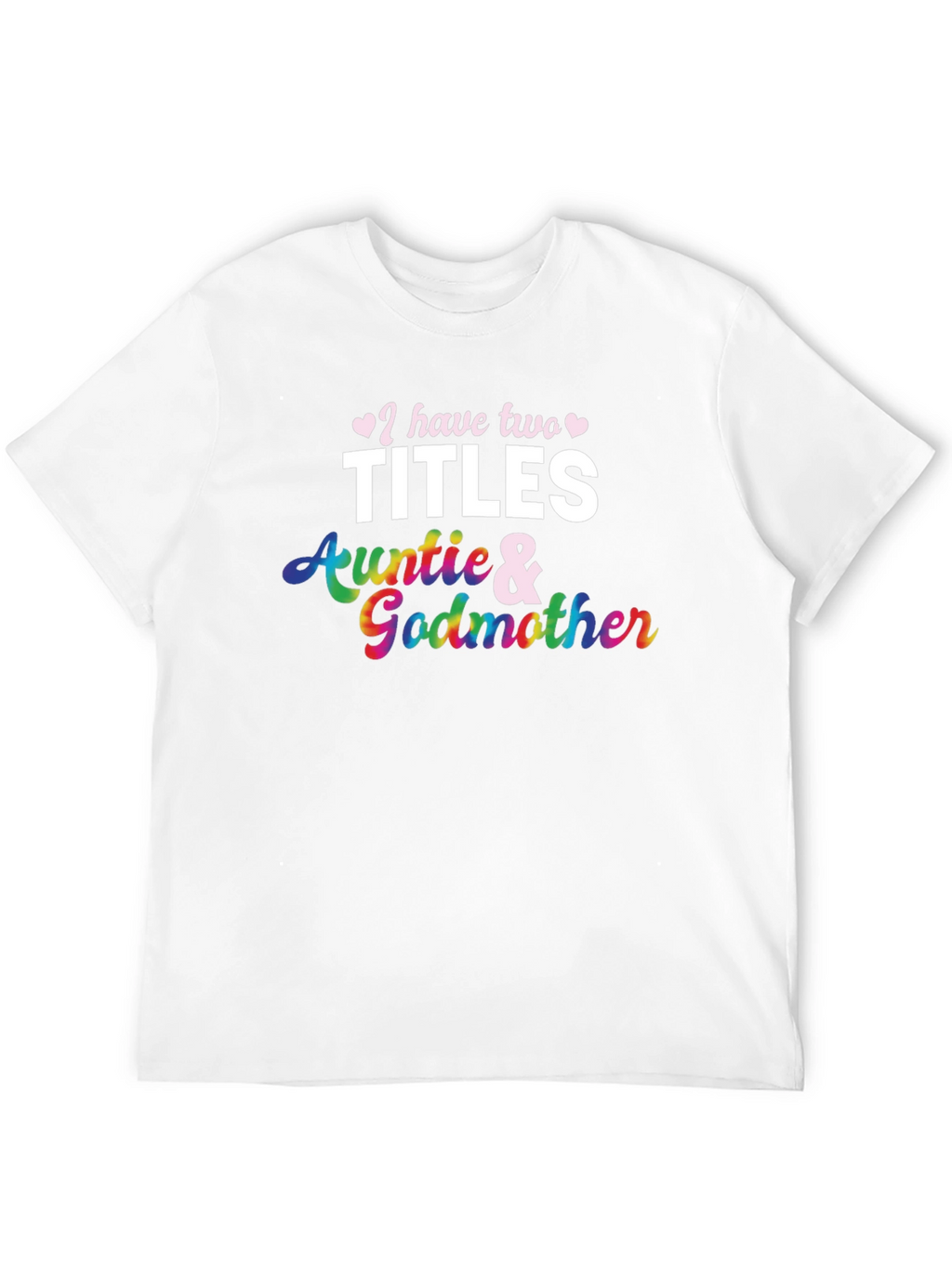 I Have Two Titles Auntie and Godmother T-Shirt
