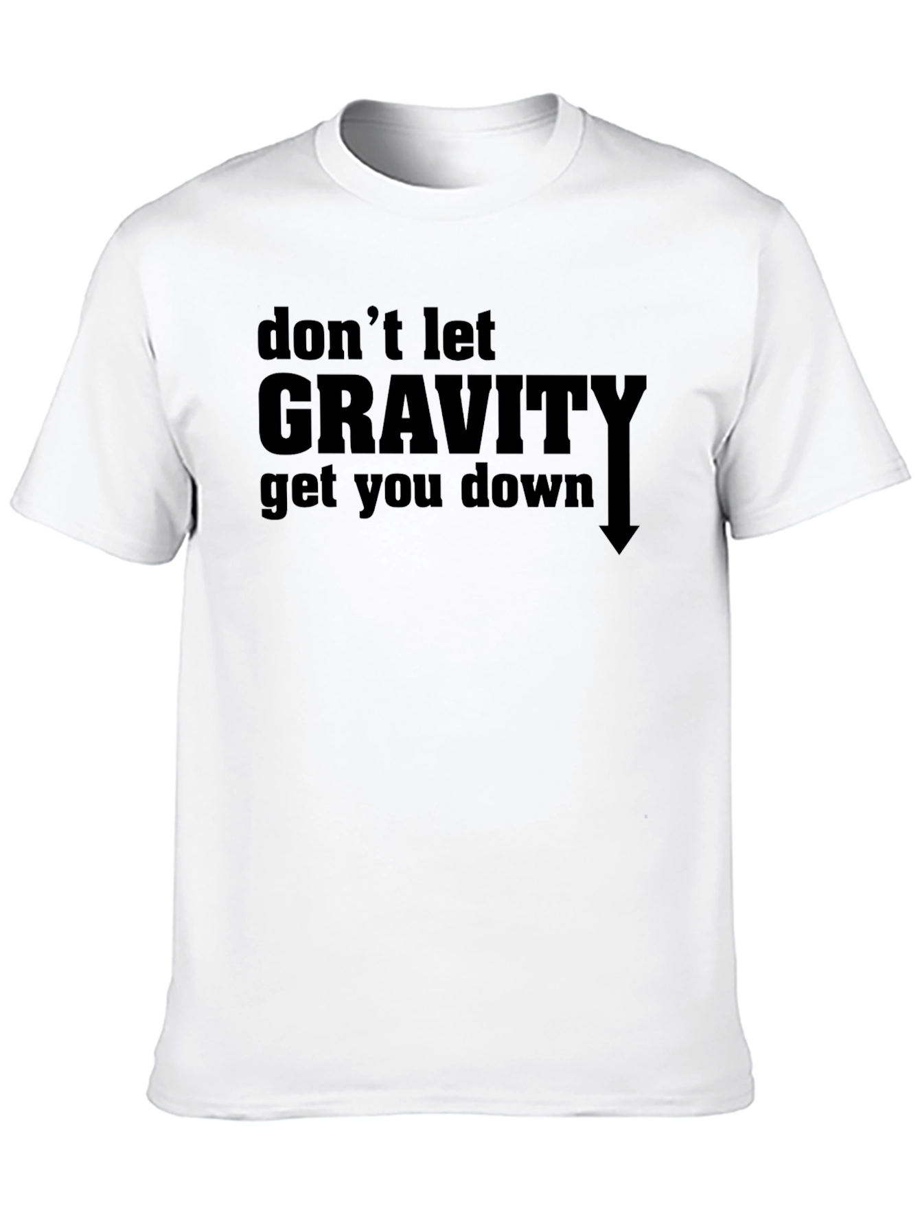 Dont Let Gravity Get You Down T-Shirt