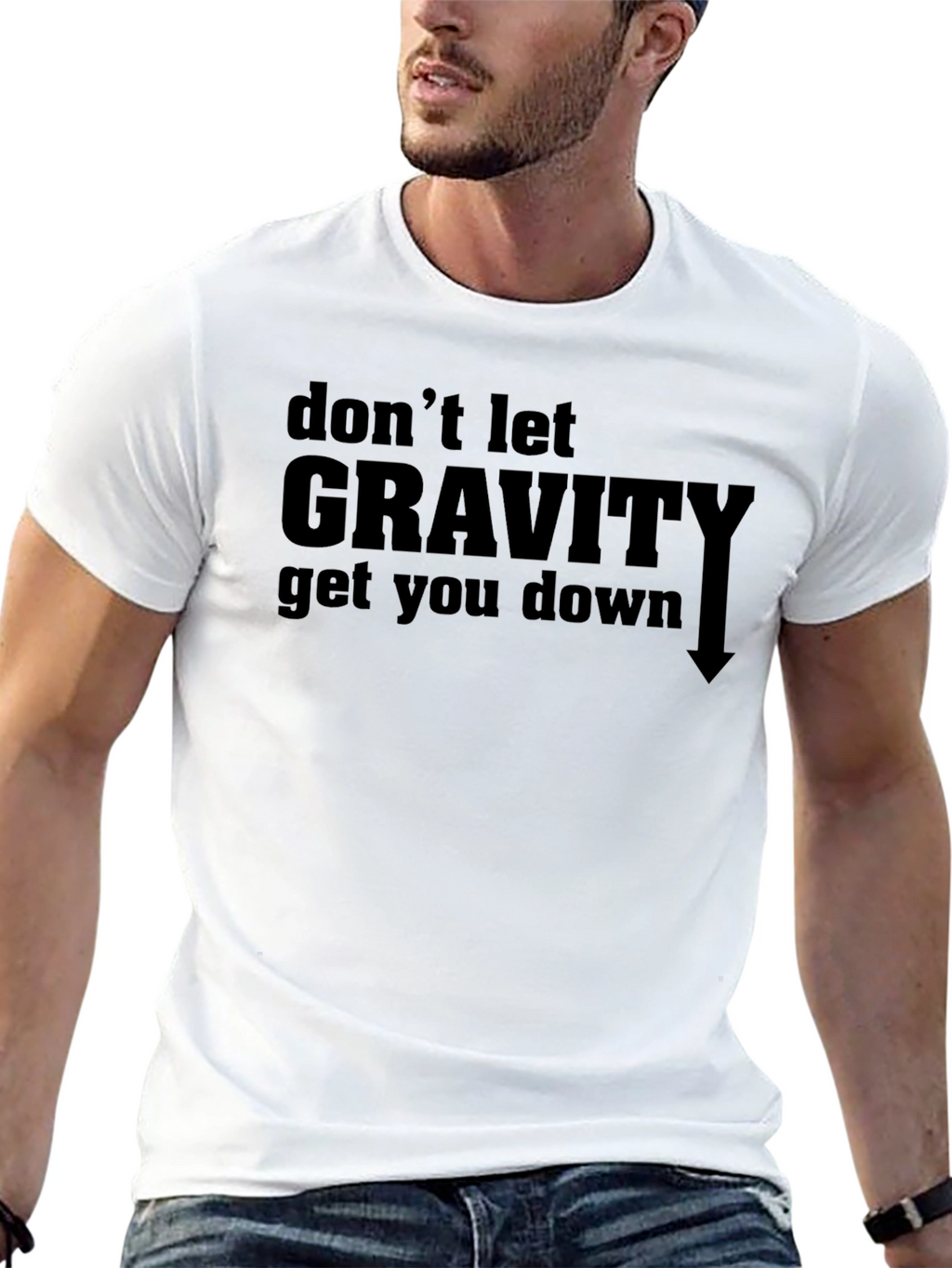 Dont Let Gravity Get You Down T-Shirt