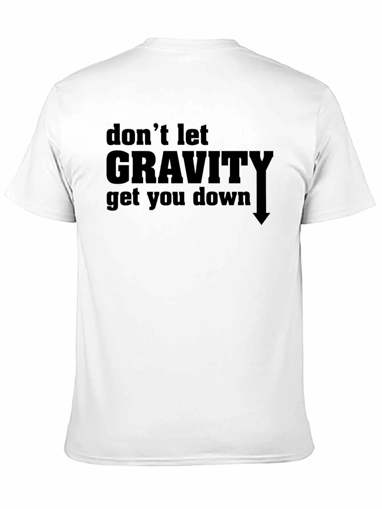 Dont Let Gravity Get You Down T-Shirt