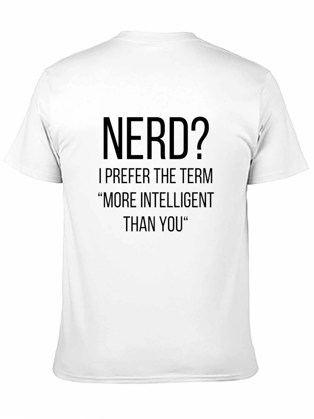 Nerd? T-Shirt - More Intelligent Than You