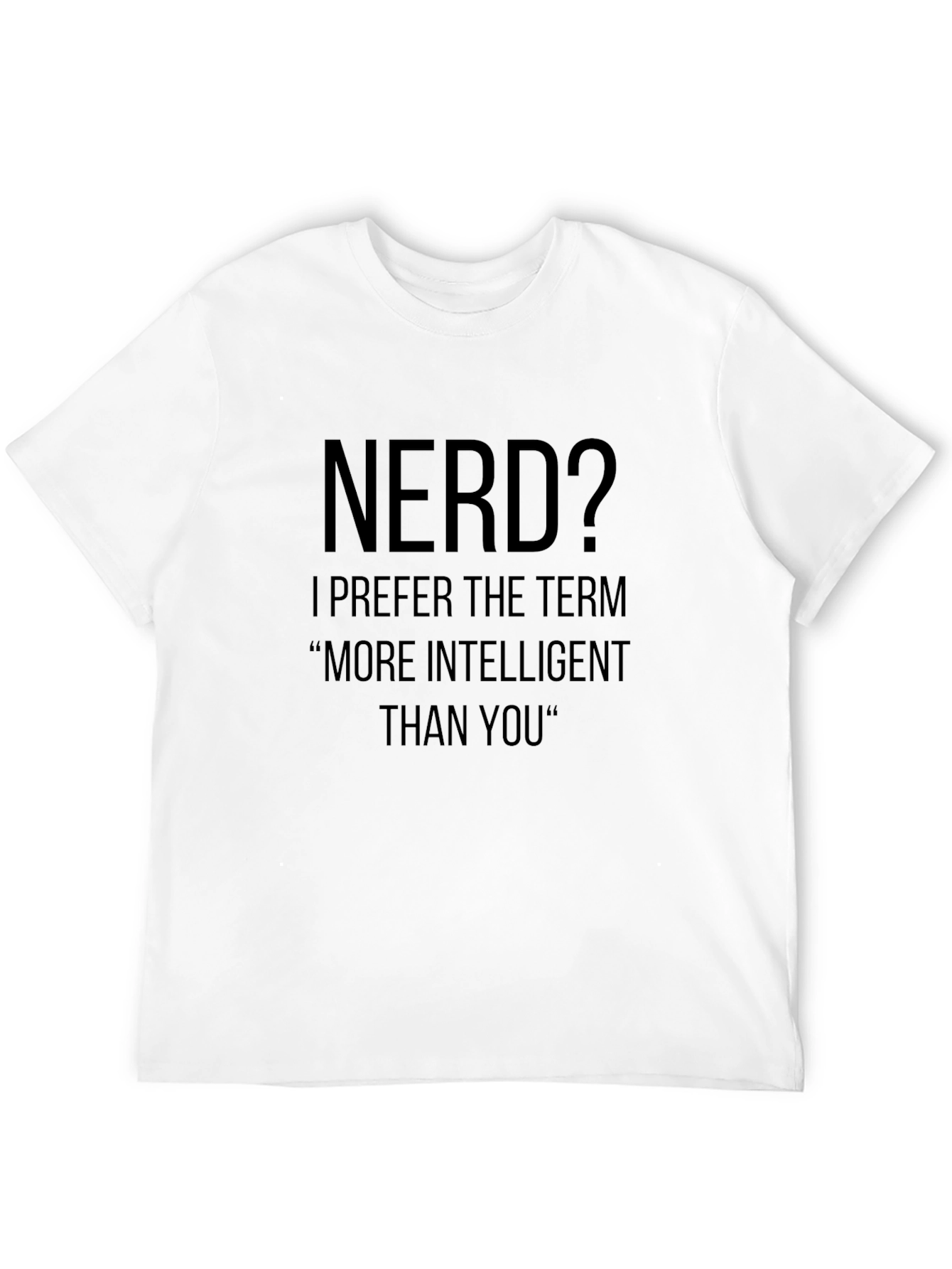 Nerd? T-Shirt - More Intelligent Than You