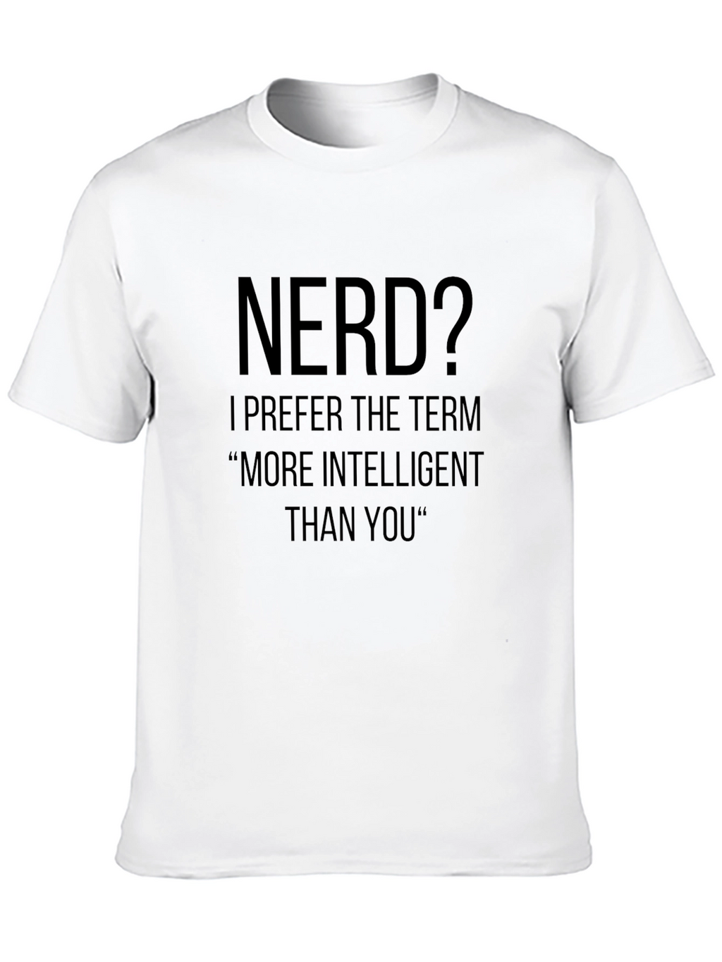 Nerd? T-Shirt - More Intelligent Than You