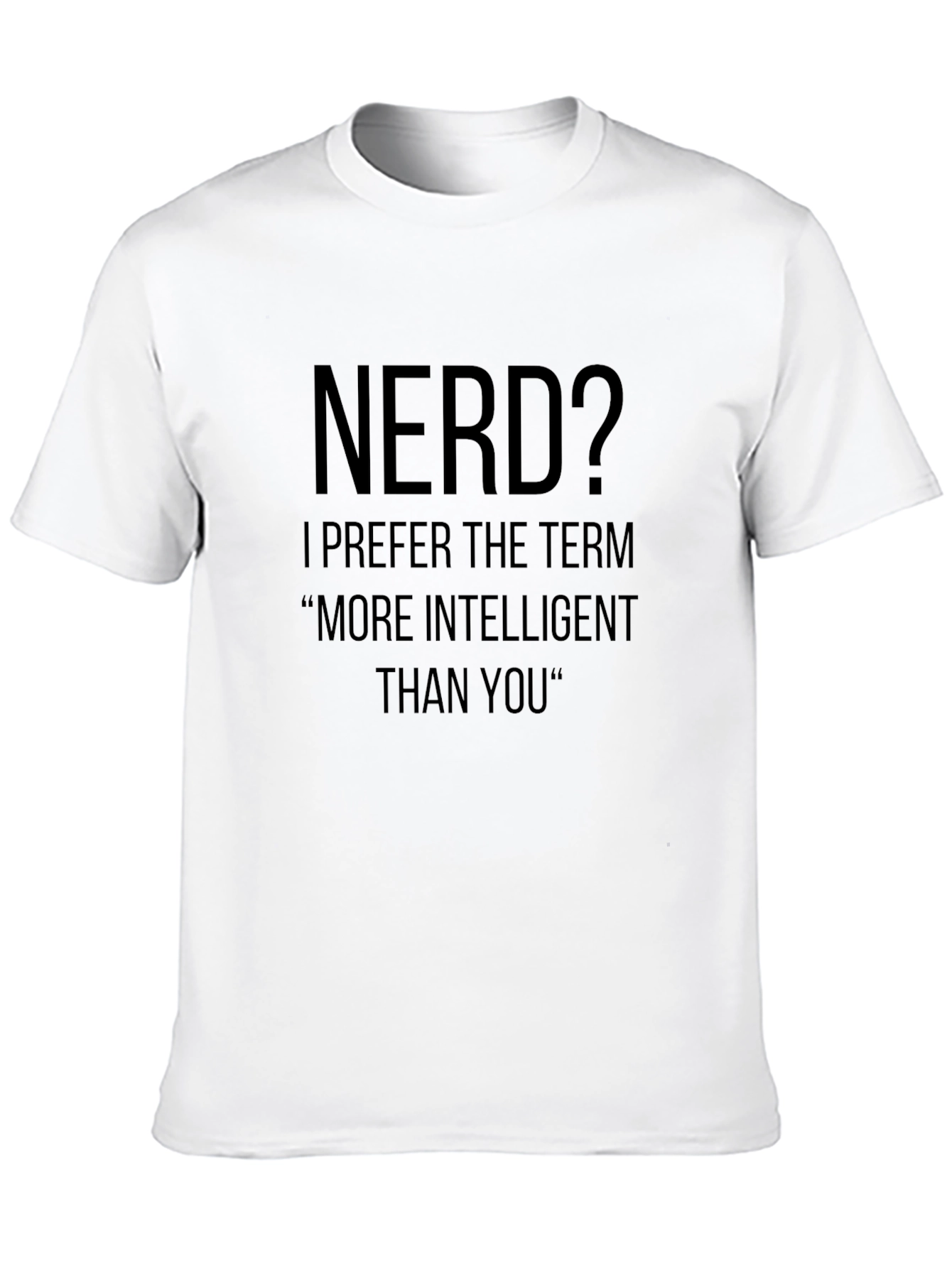 Nerd? T-Shirt - More Intelligent Than You