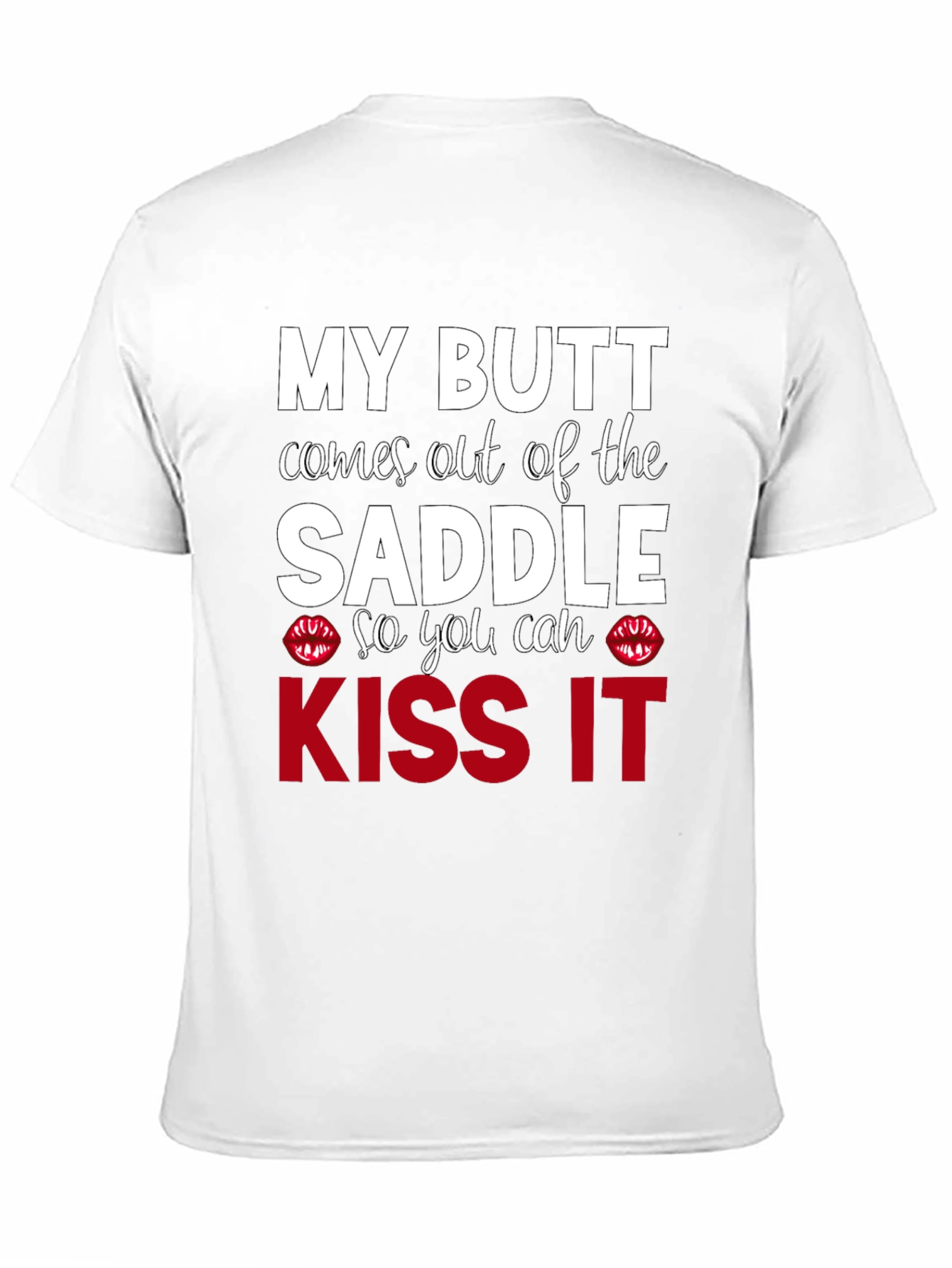 Kiss My Butt T-Shirt - Funny Slogan Tee