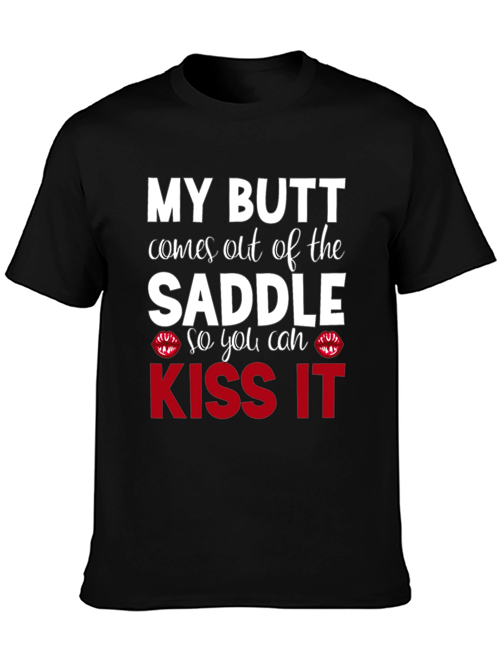 Kiss My Butt T-Shirt - Funny Slogan Tee