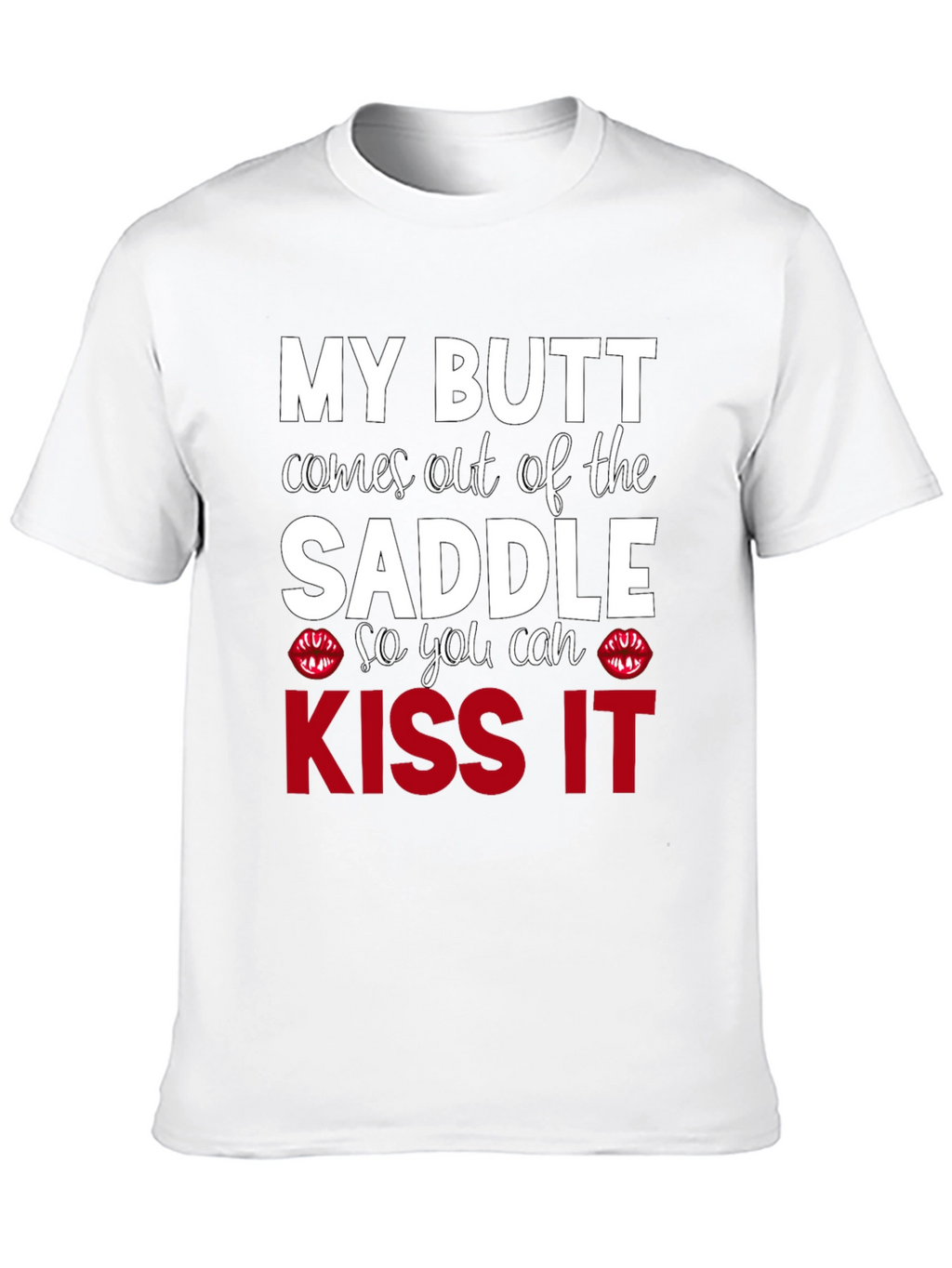 Kiss My Butt T-Shirt - Funny Slogan Tee