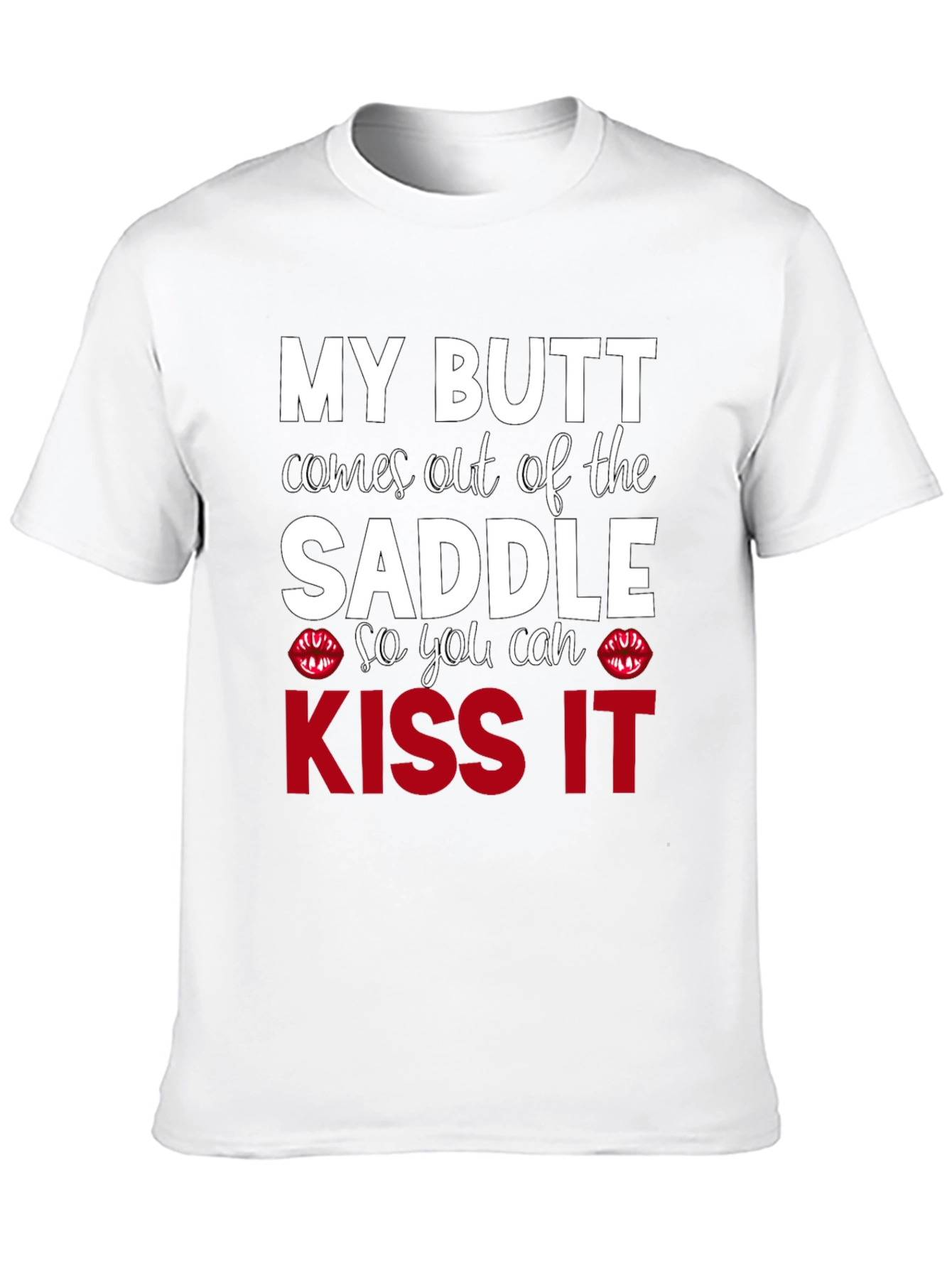 Kiss My Butt T-Shirt - Funny Slogan Tee