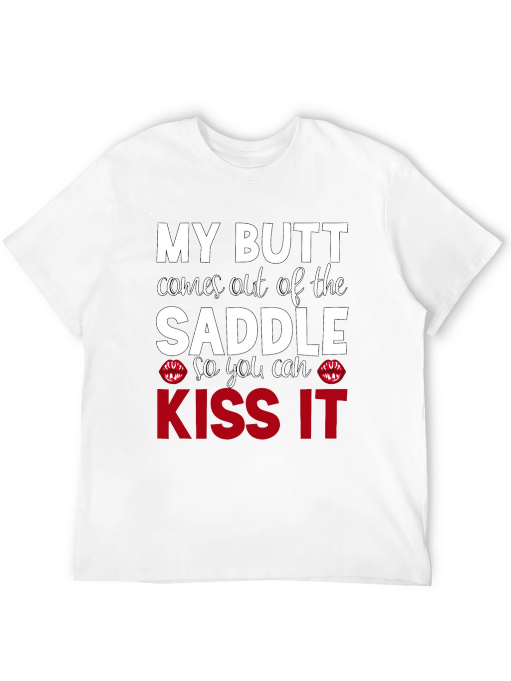 Kiss My Butt T-Shirt - Funny Slogan Tee